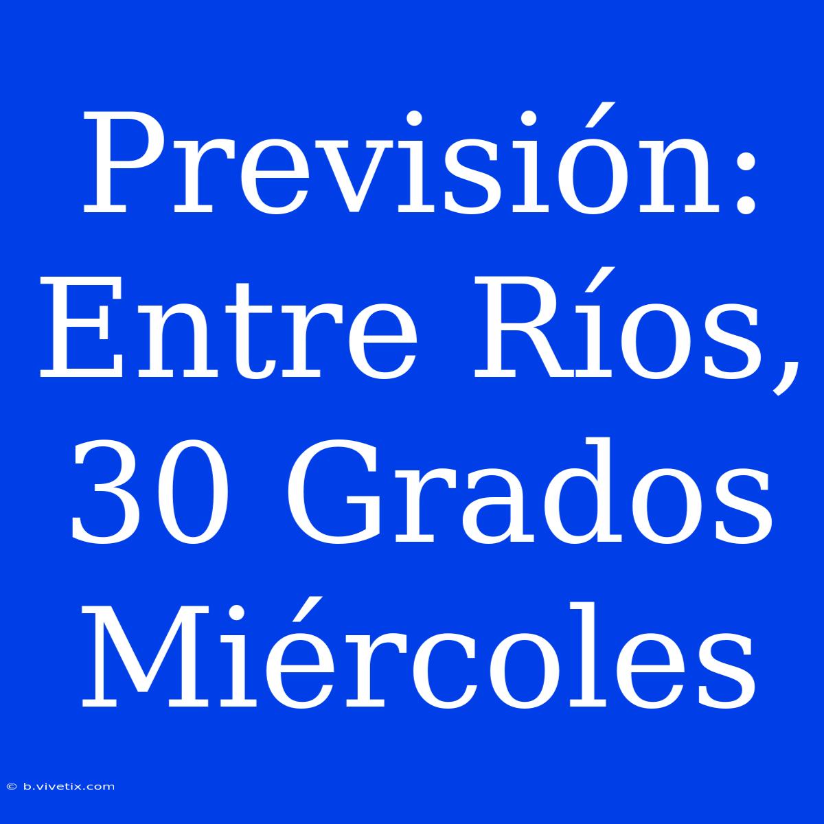 Previsión: Entre Ríos, 30 Grados Miércoles