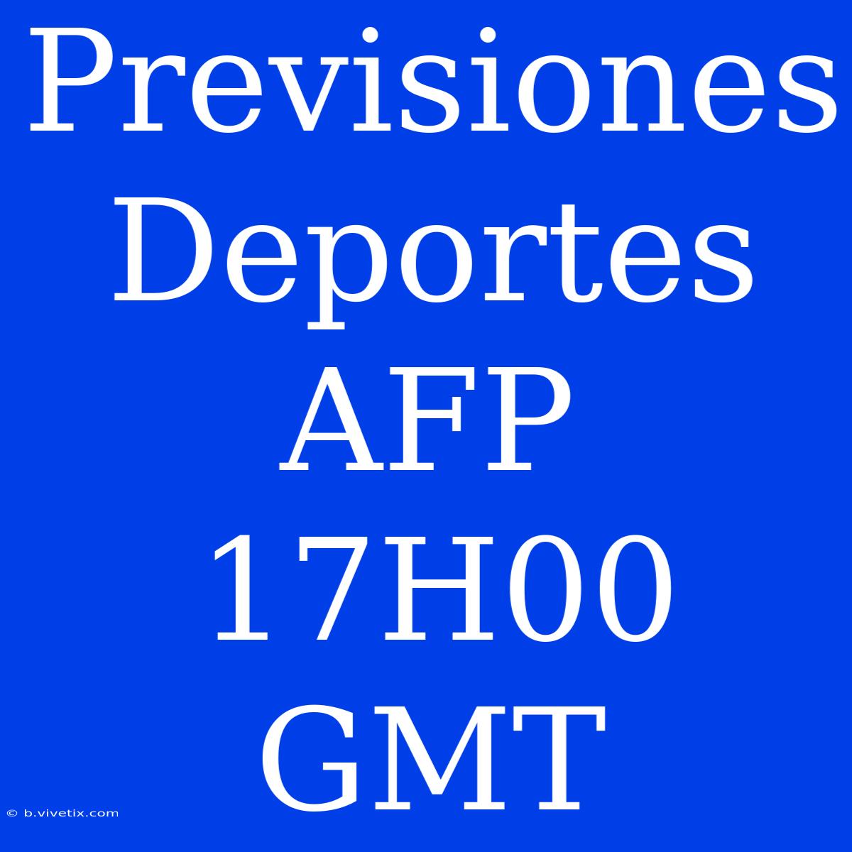 Previsiones Deportes AFP 17H00 GMT