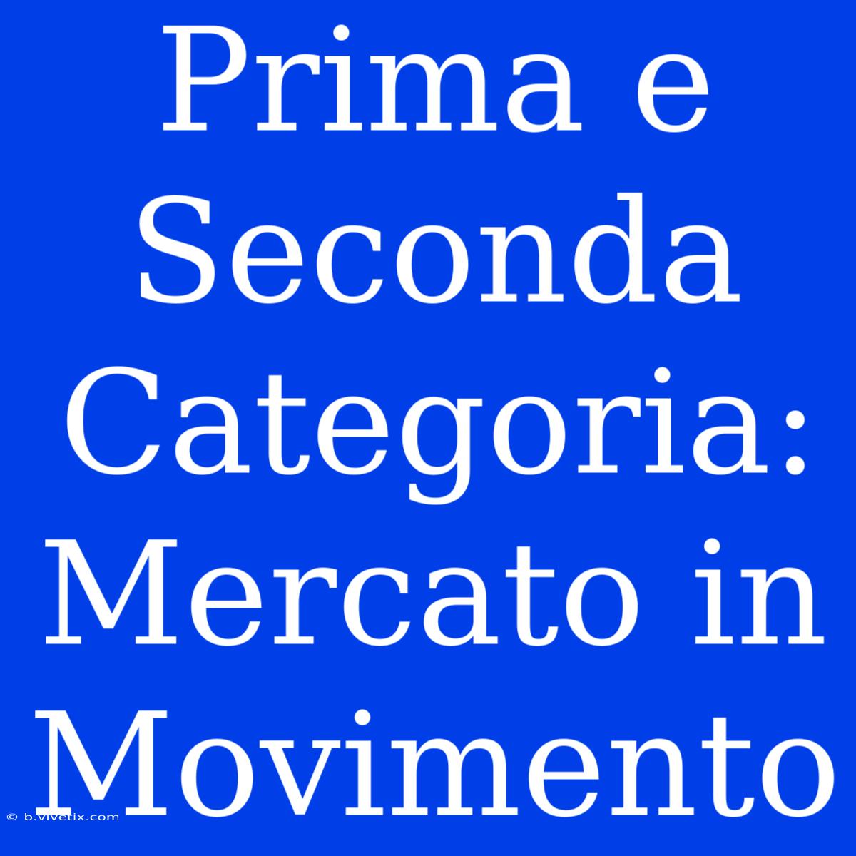 Prima E Seconda Categoria: Mercato In Movimento