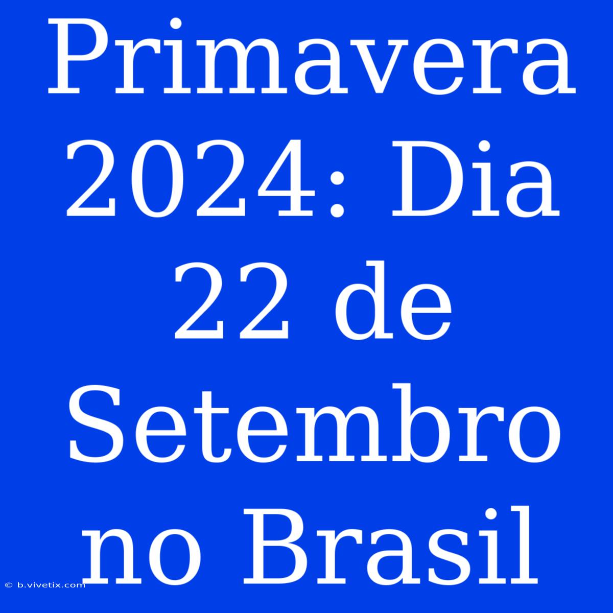 Primavera 2024: Dia 22 De Setembro No Brasil