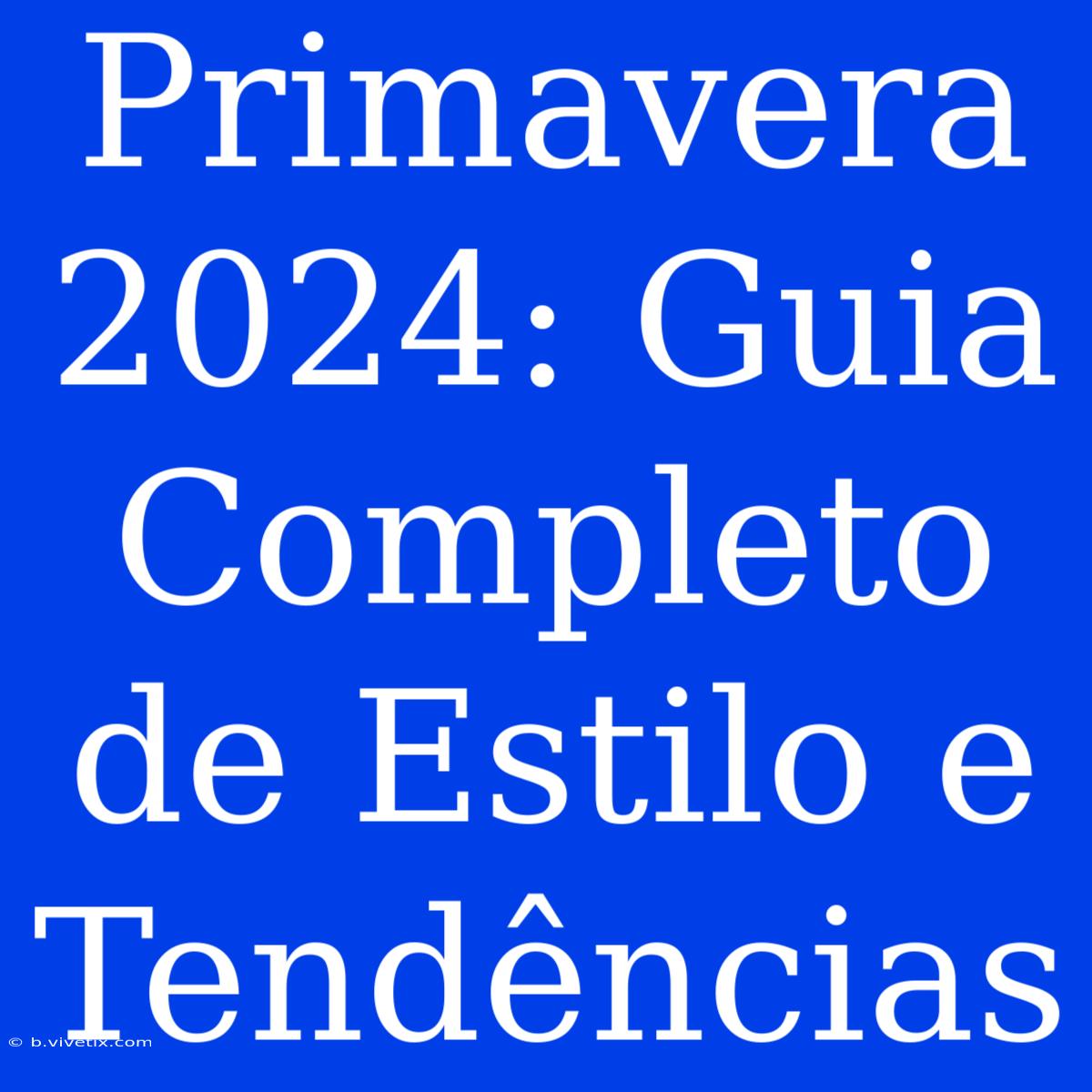 Primavera 2024: Guia Completo De Estilo E Tendências