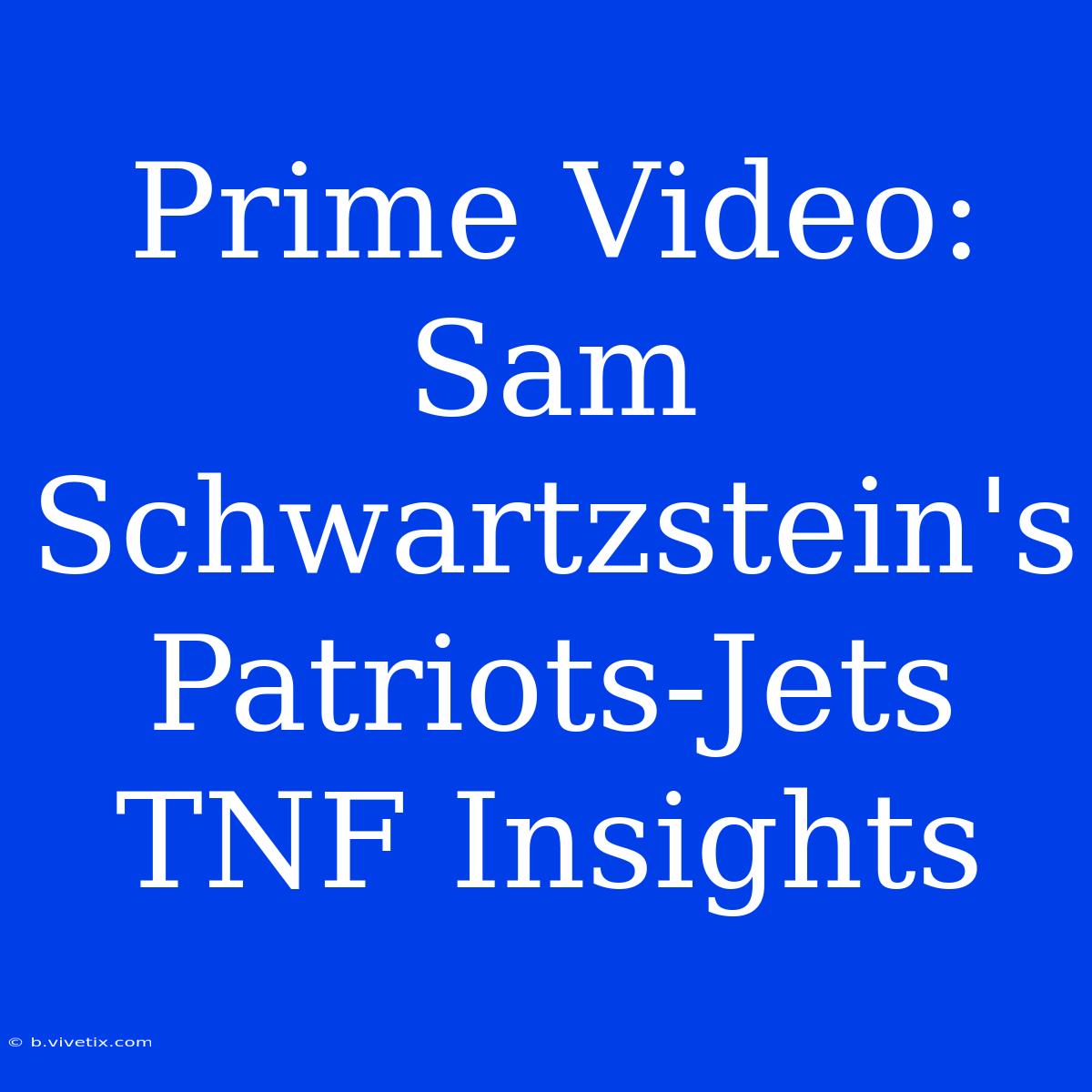 Prime Video: Sam Schwartzstein's Patriots-Jets TNF Insights 