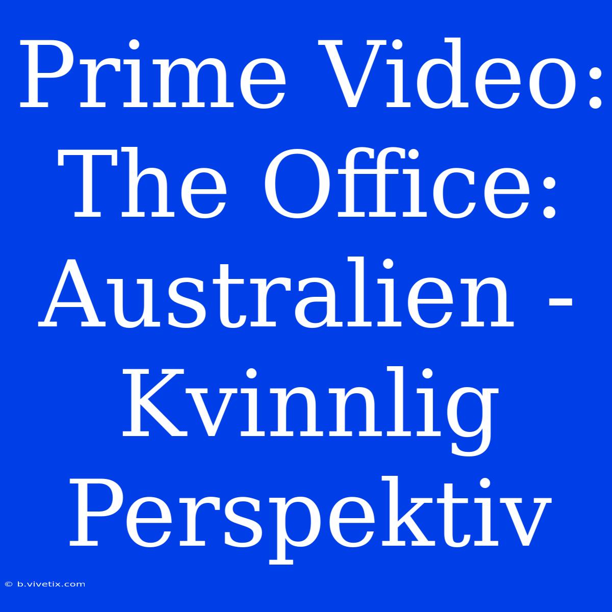 Prime Video: The Office: Australien - Kvinnlig Perspektiv