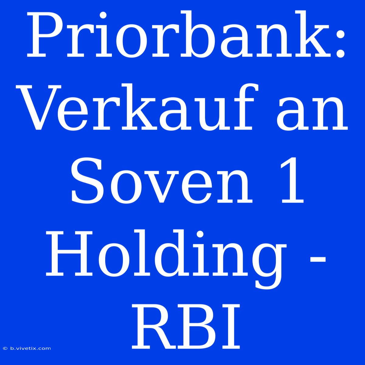 Priorbank: Verkauf An Soven 1 Holding - RBI