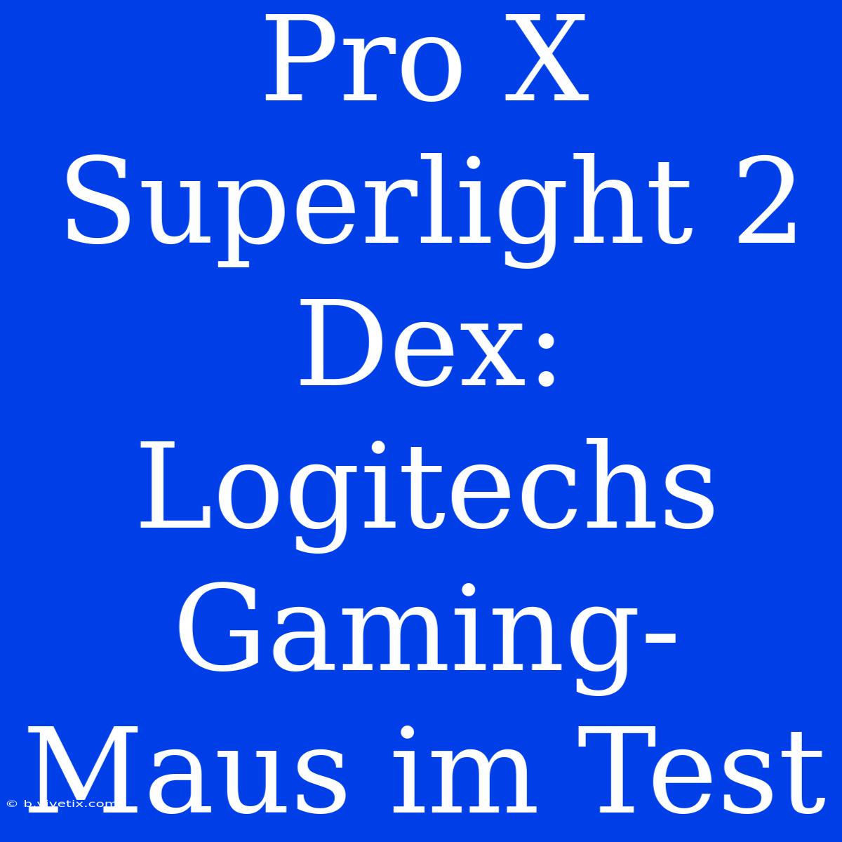 Pro X Superlight 2 Dex: Logitechs Gaming-Maus Im Test