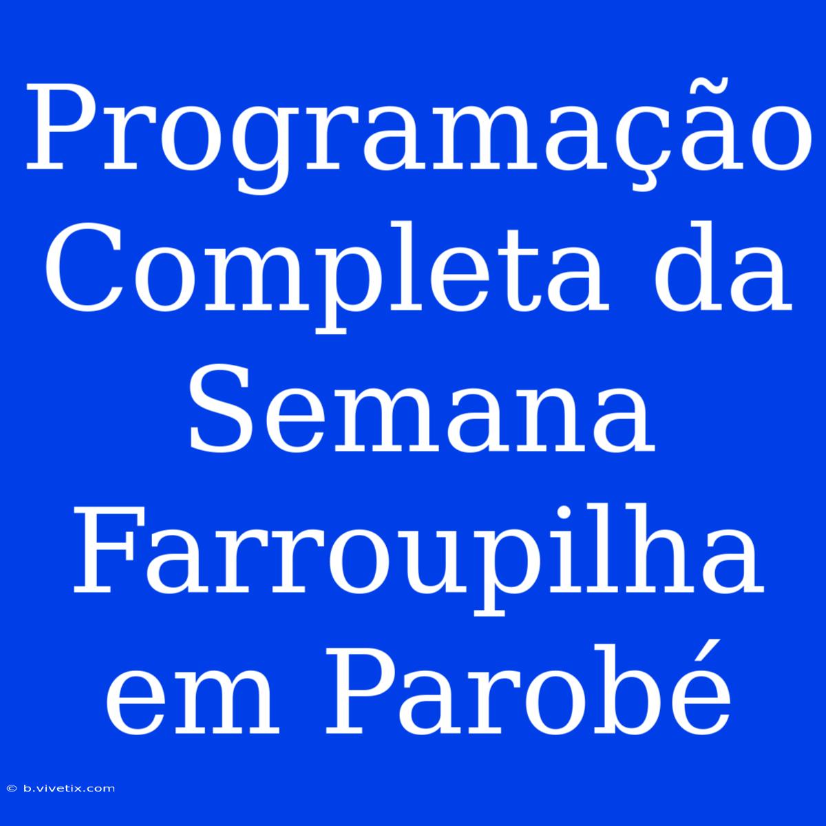 Programação Completa Da Semana Farroupilha Em Parobé