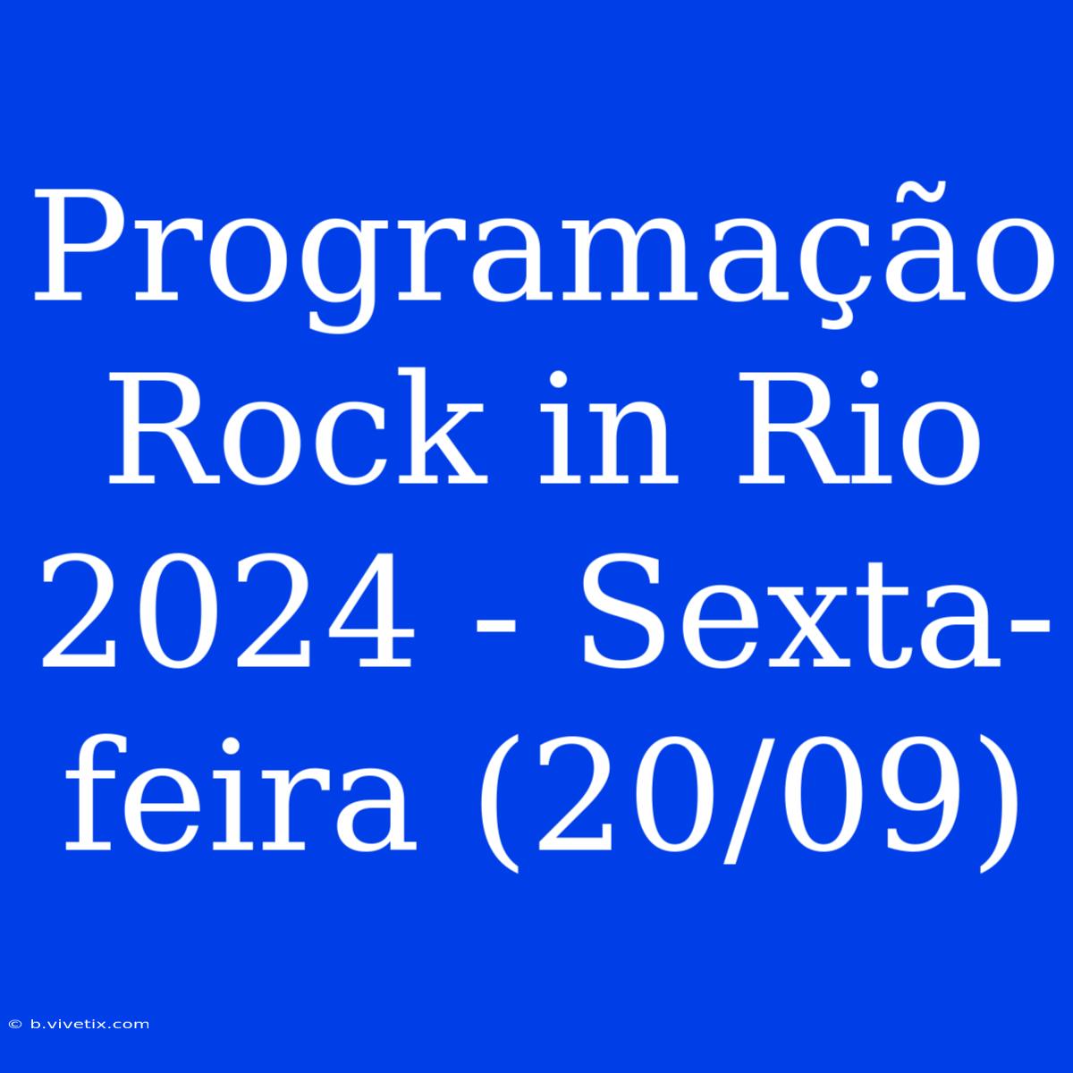 Programação Rock In Rio 2024 - Sexta-feira (20/09)