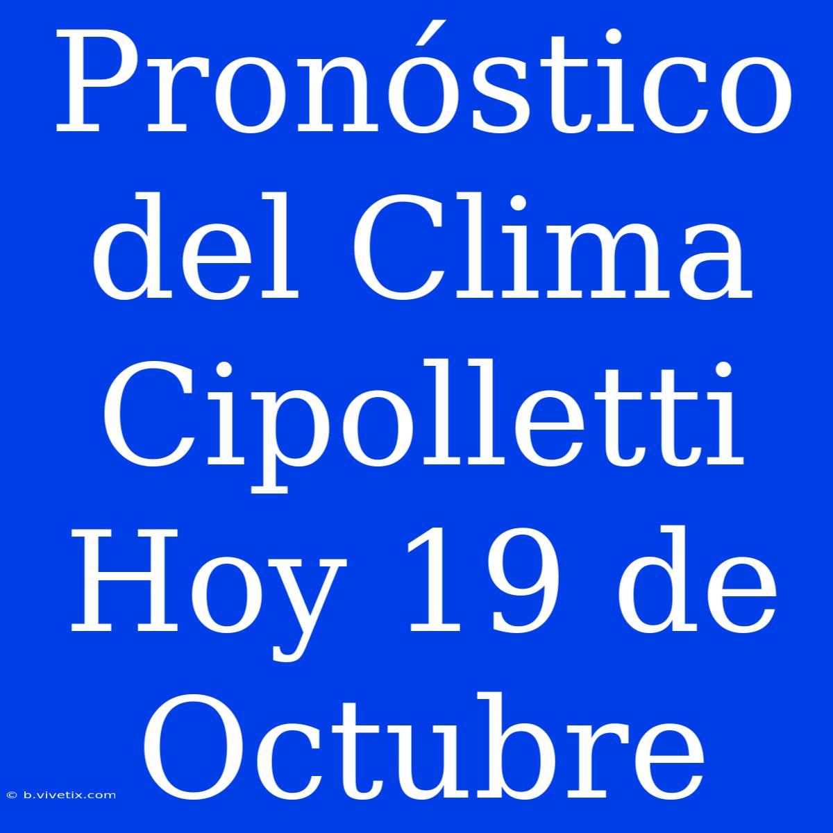 Pronóstico Del Clima Cipolletti Hoy 19 De Octubre