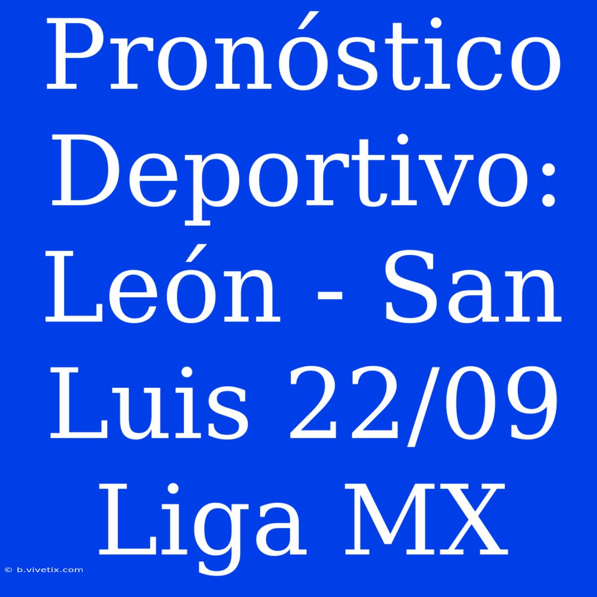 Pronóstico Deportivo: León - San Luis 22/09 Liga MX