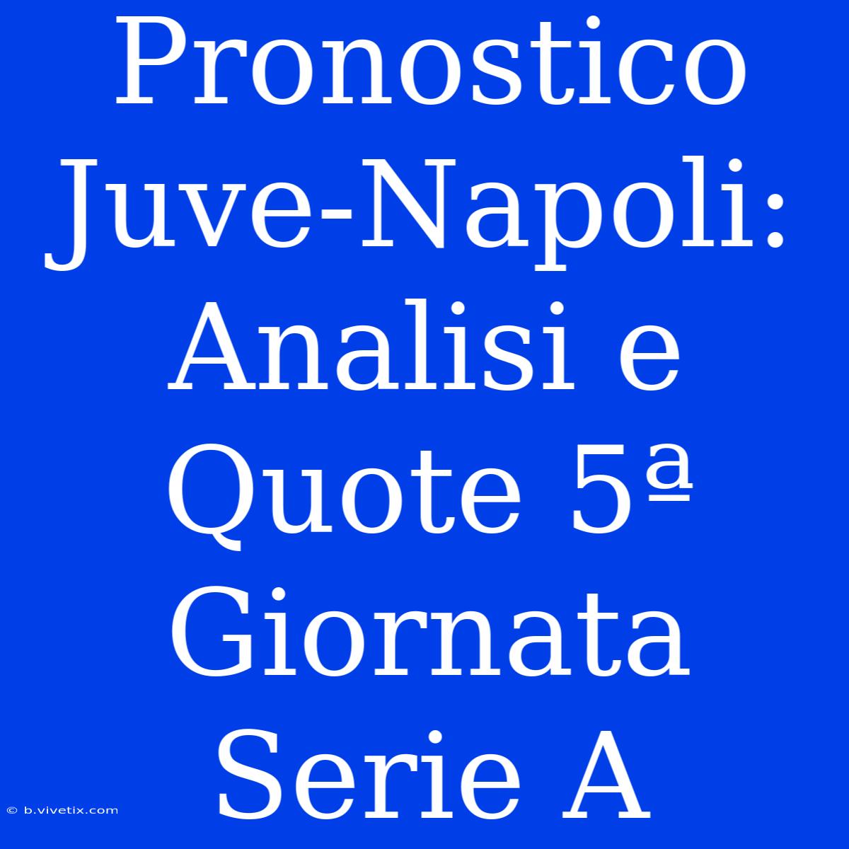 Pronostico Juve-Napoli: Analisi E Quote 5ª Giornata Serie A