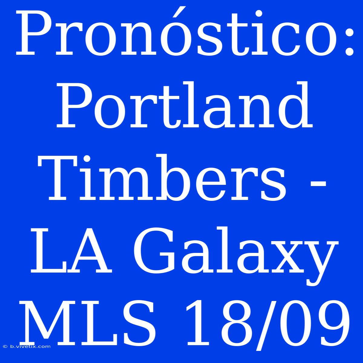 Pronóstico: Portland Timbers - LA Galaxy MLS 18/09