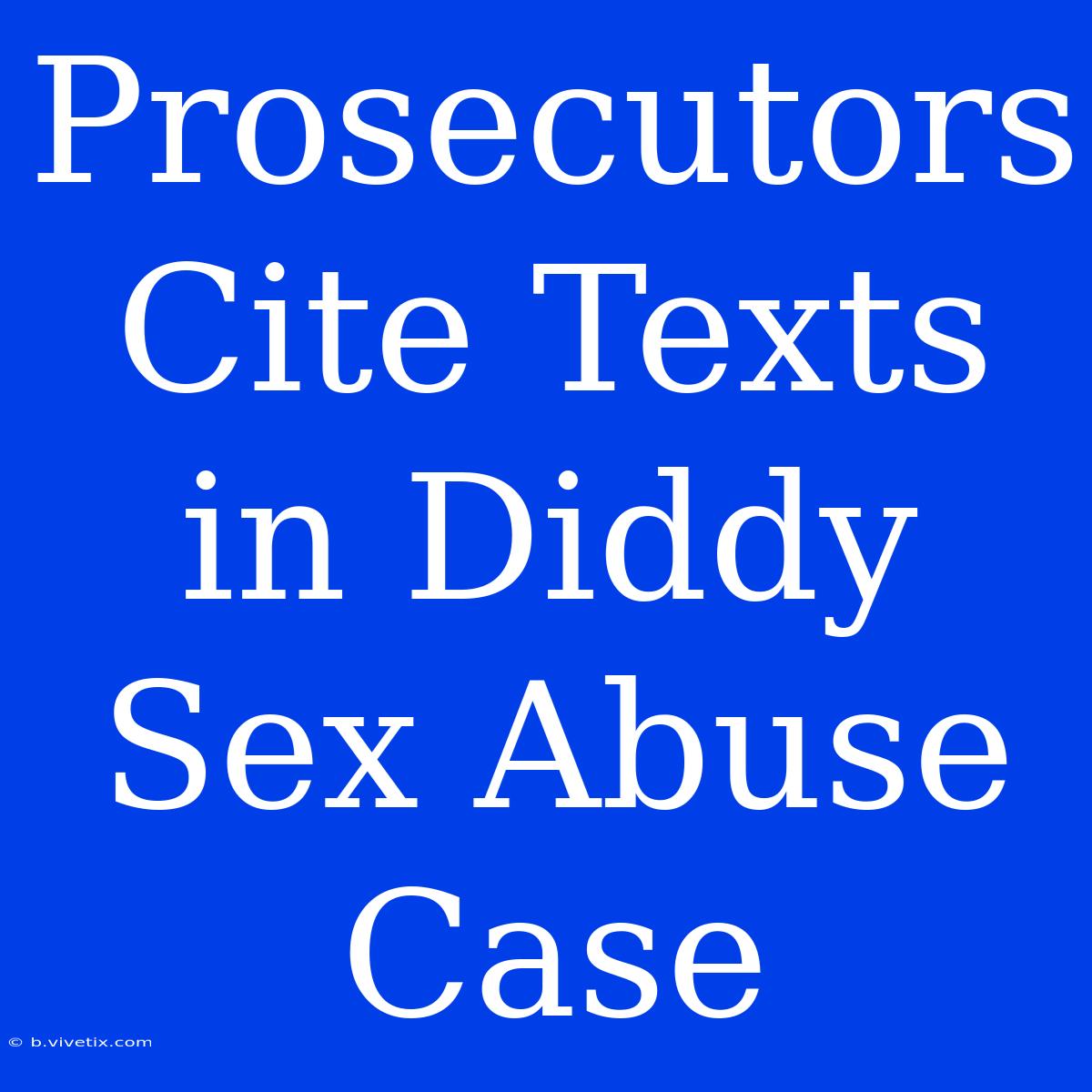 Prosecutors Cite Texts In Diddy Sex Abuse Case