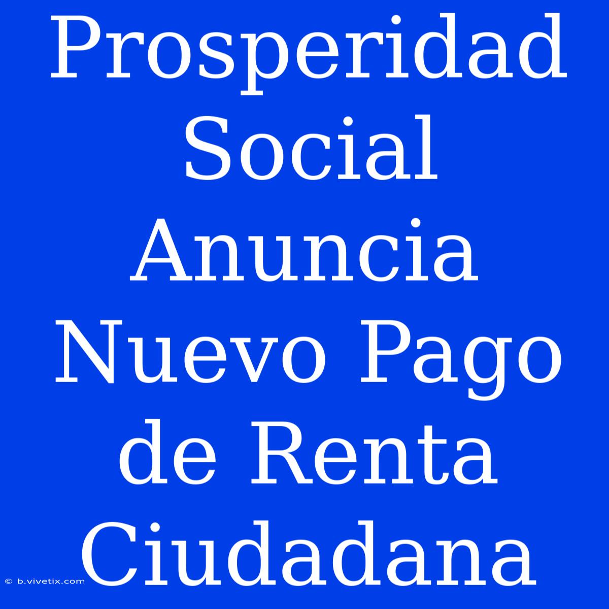 Prosperidad Social Anuncia Nuevo Pago De Renta Ciudadana