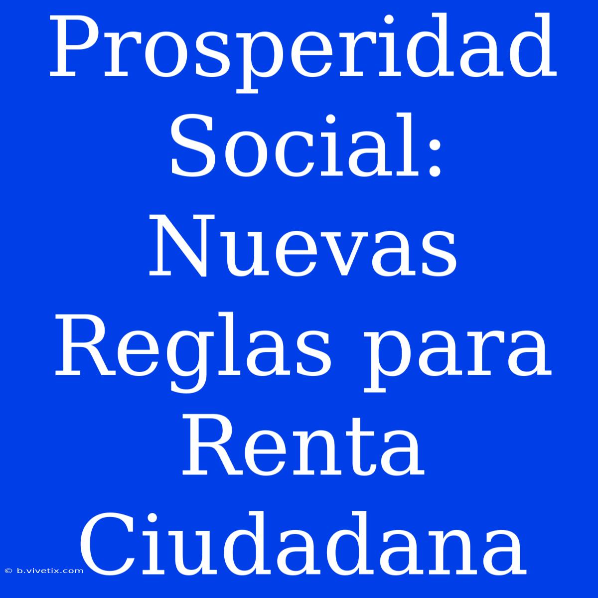 Prosperidad Social: Nuevas Reglas Para Renta Ciudadana