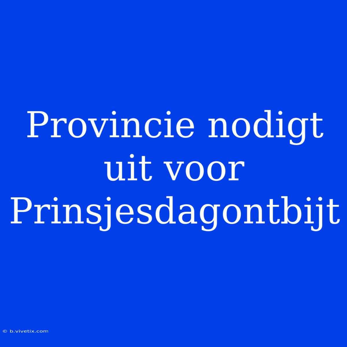 Provincie Nodigt Uit Voor Prinsjesdagontbijt