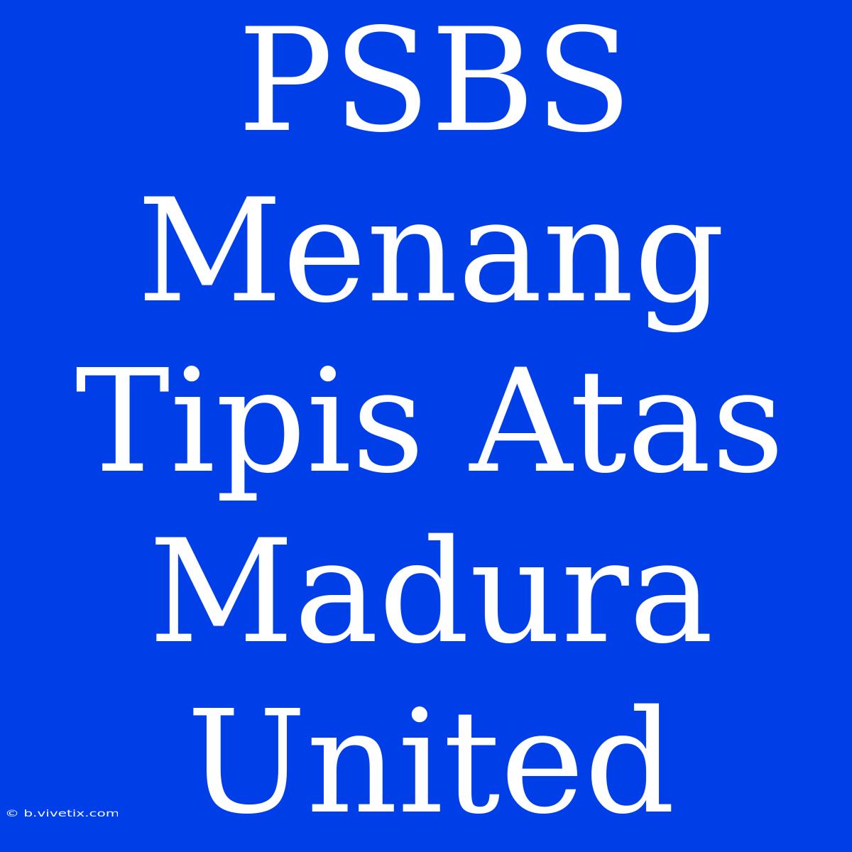 PSBS Menang Tipis Atas Madura United