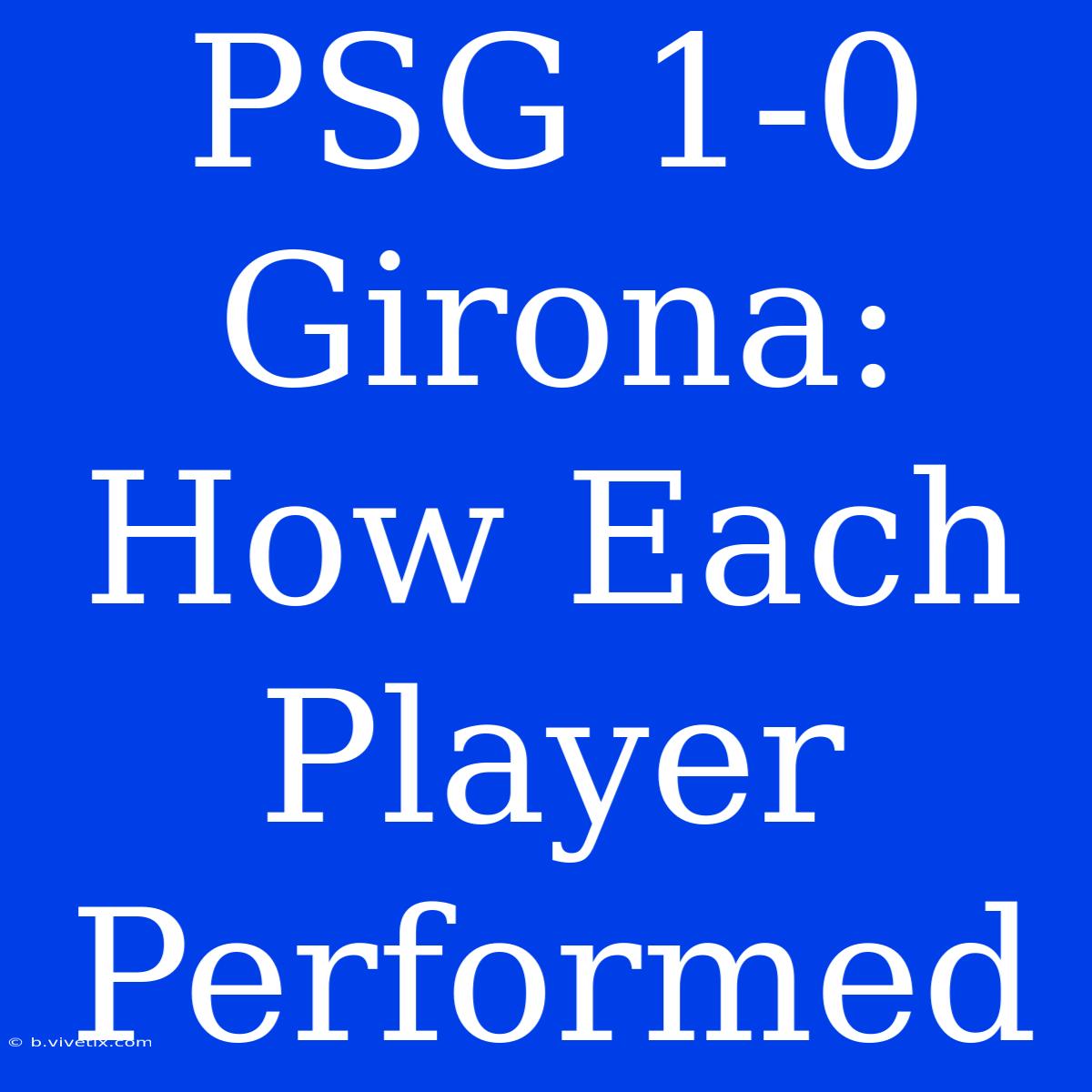 PSG 1-0 Girona: How Each Player Performed