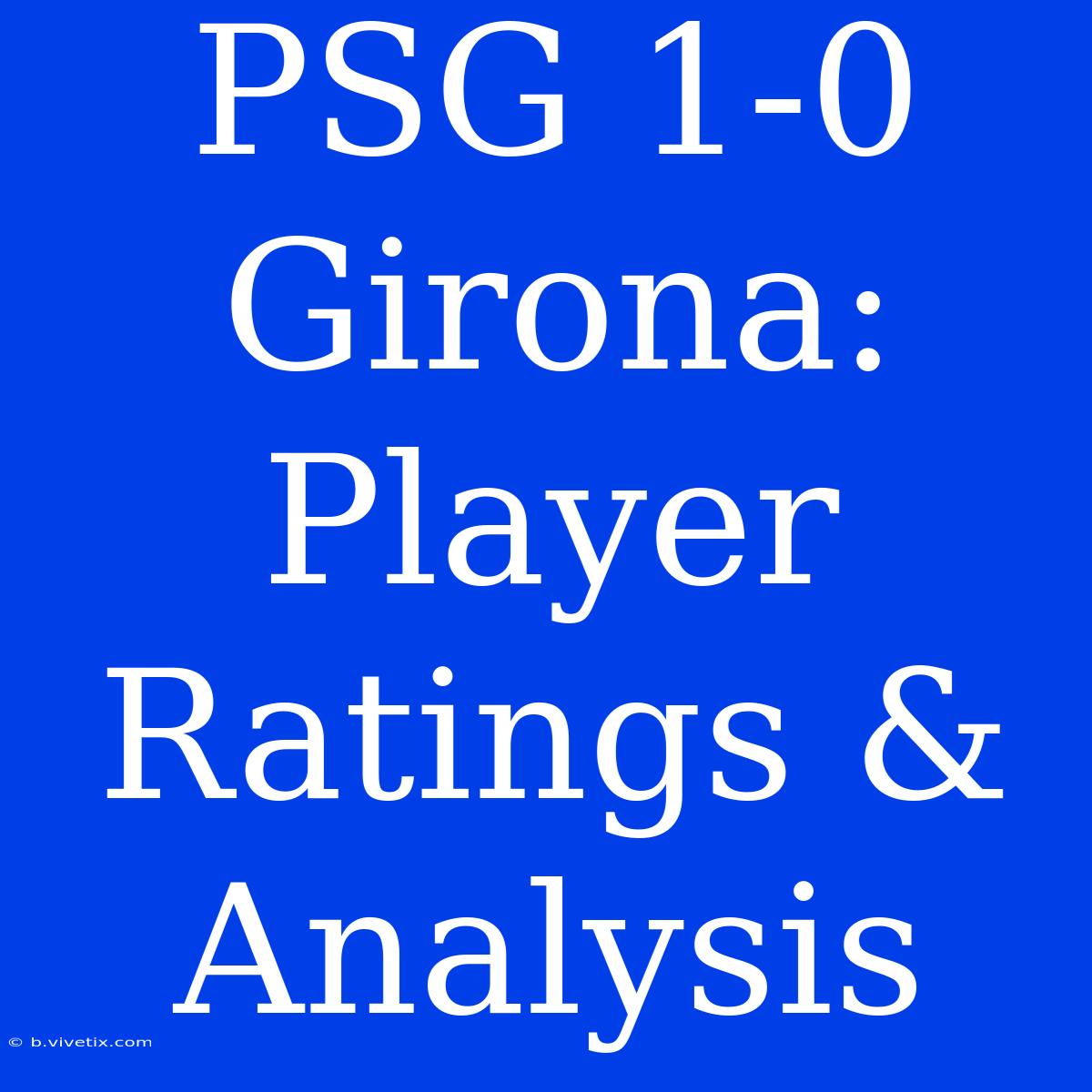 PSG 1-0 Girona: Player Ratings & Analysis