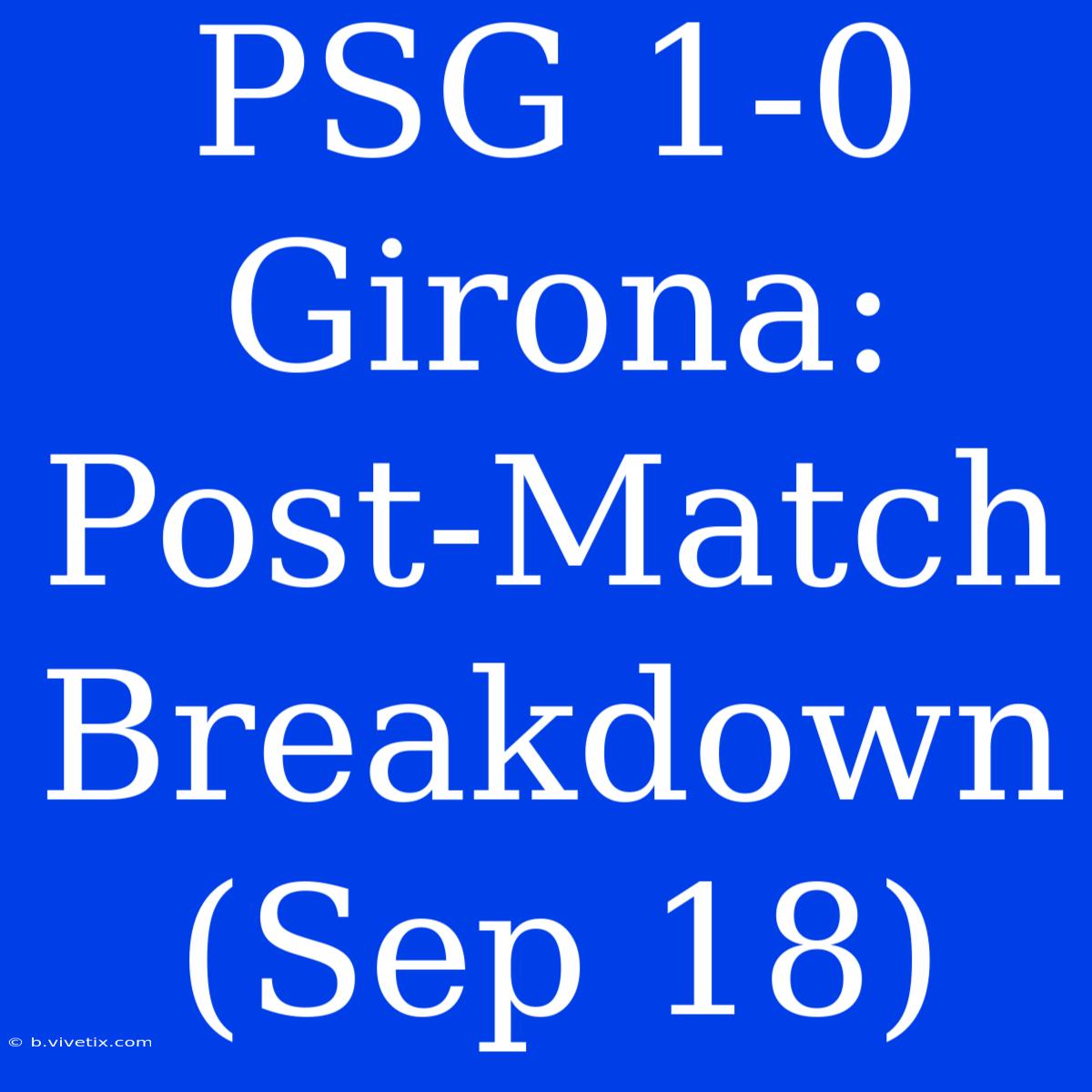 PSG 1-0 Girona: Post-Match Breakdown (Sep 18)