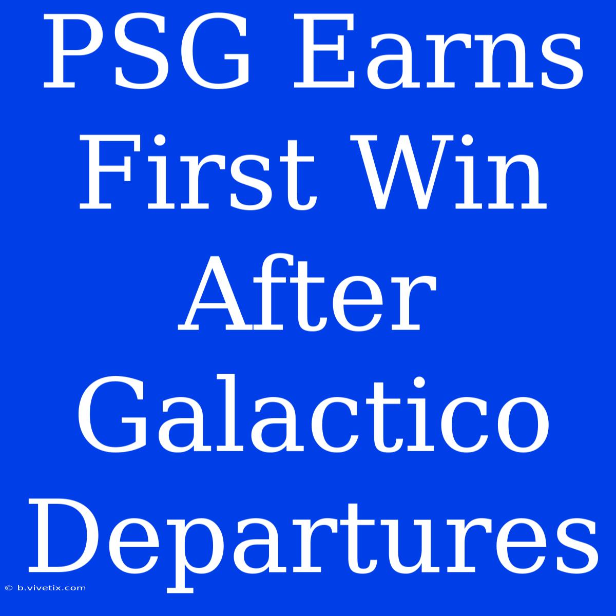 PSG Earns First Win After Galactico Departures 