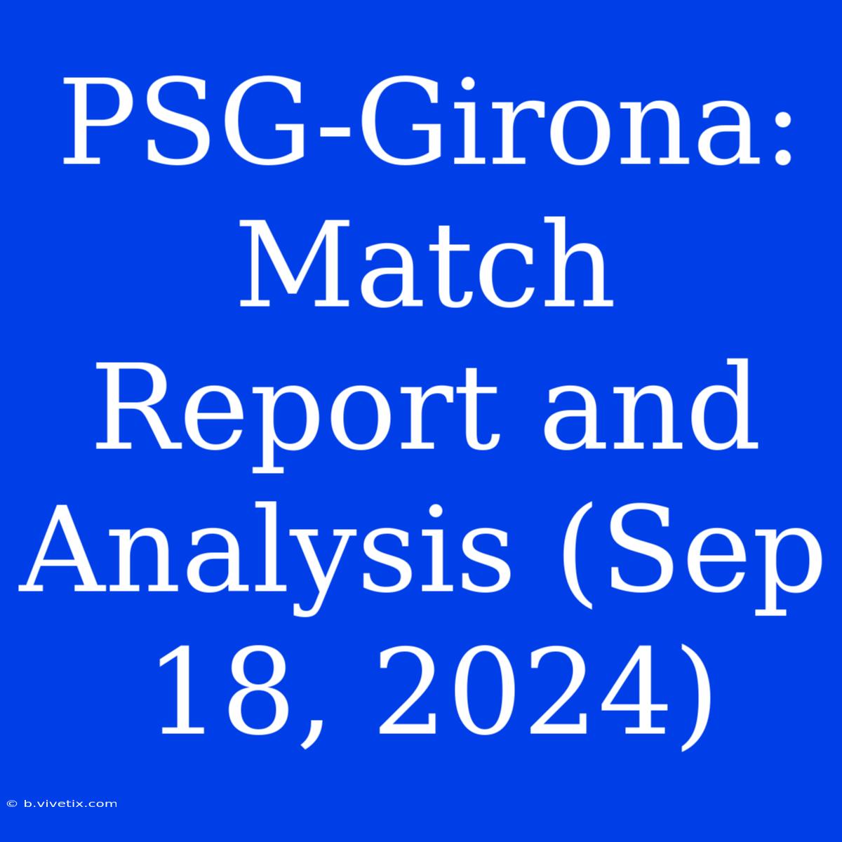 PSG-Girona: Match Report And Analysis (Sep 18, 2024)