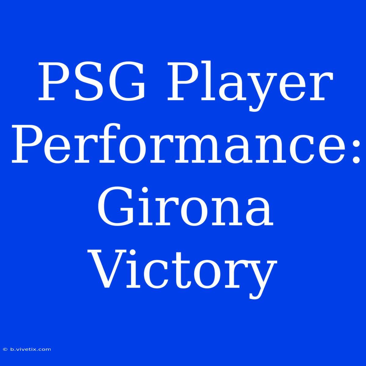 PSG Player Performance:  Girona Victory