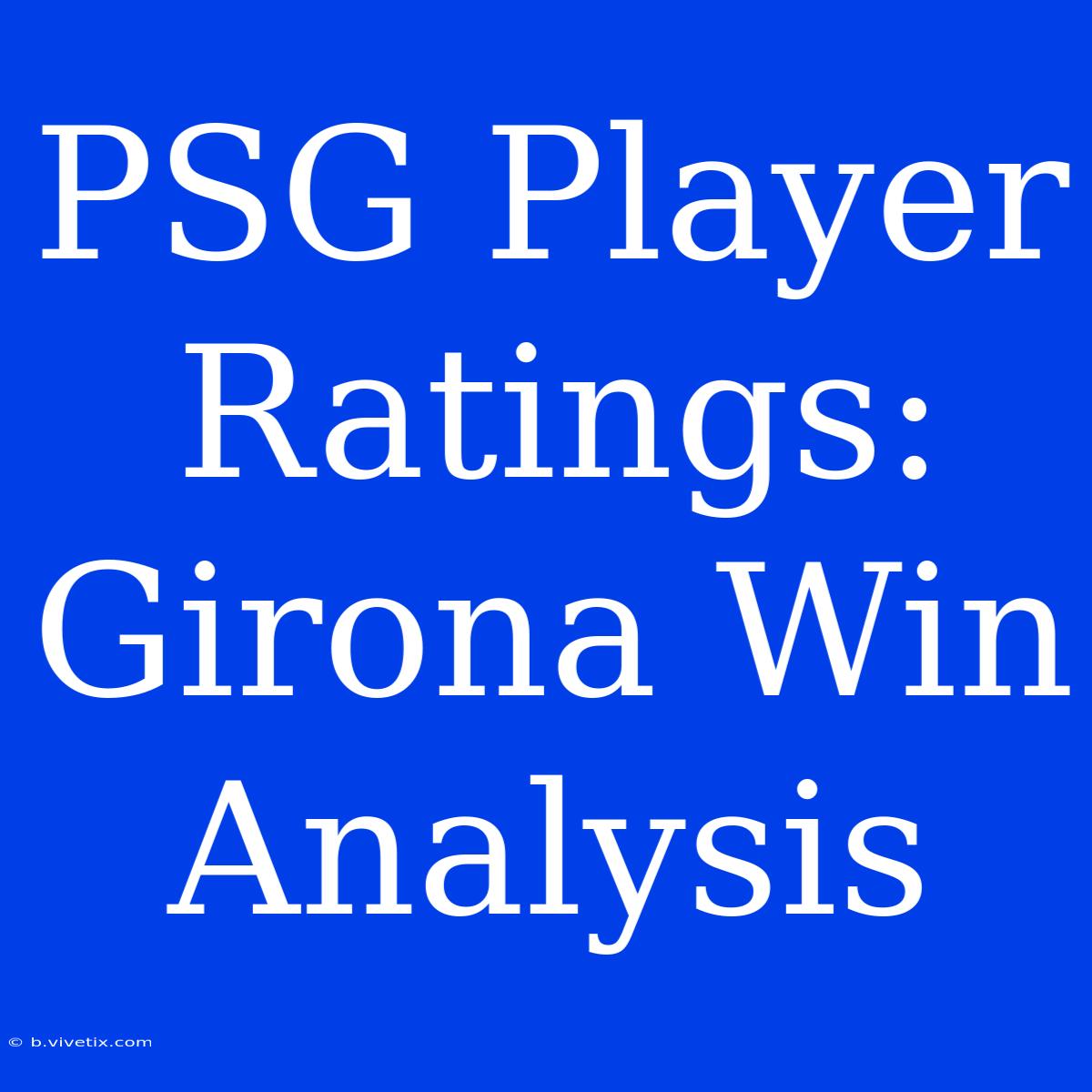 PSG Player Ratings:  Girona Win Analysis