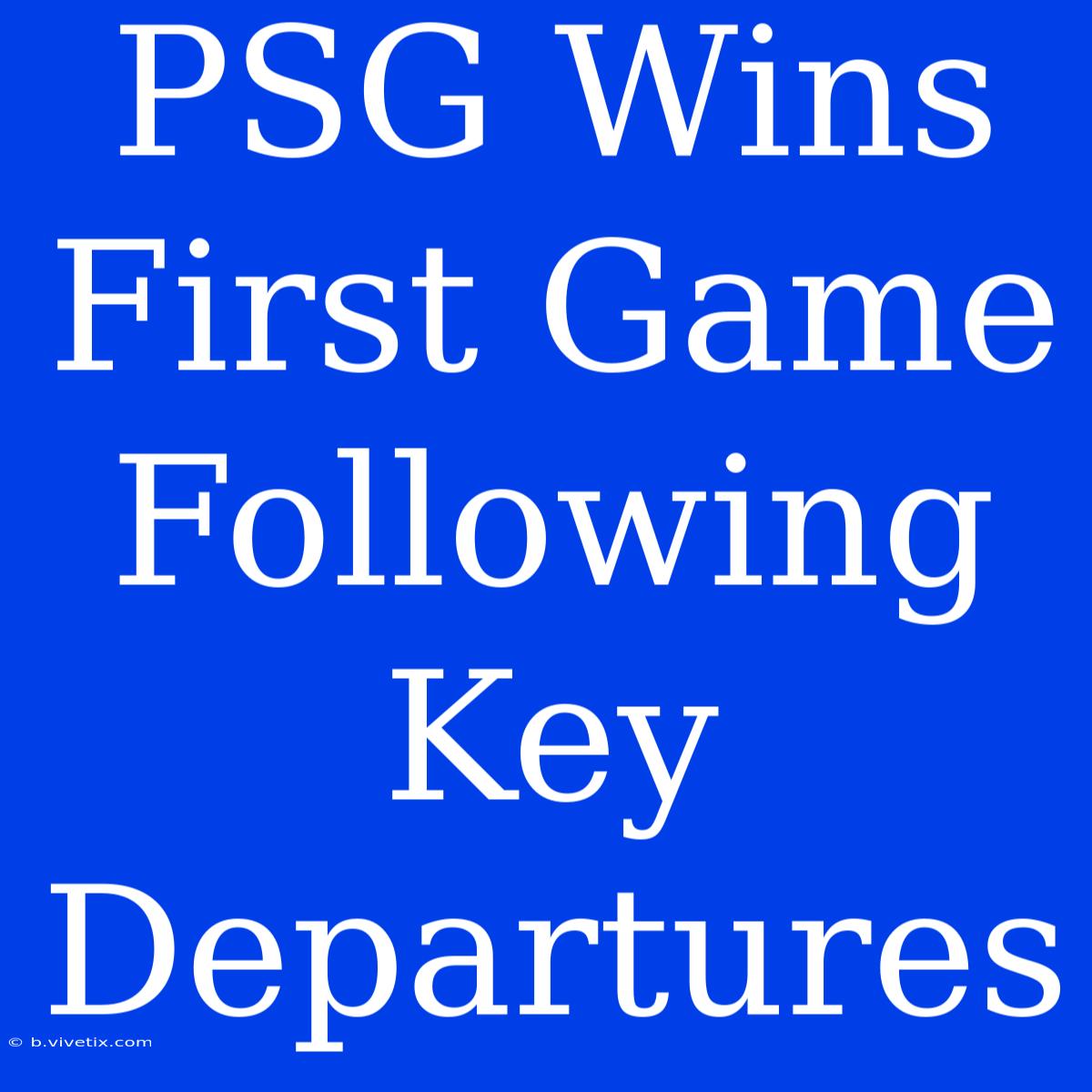 PSG Wins First Game Following Key Departures