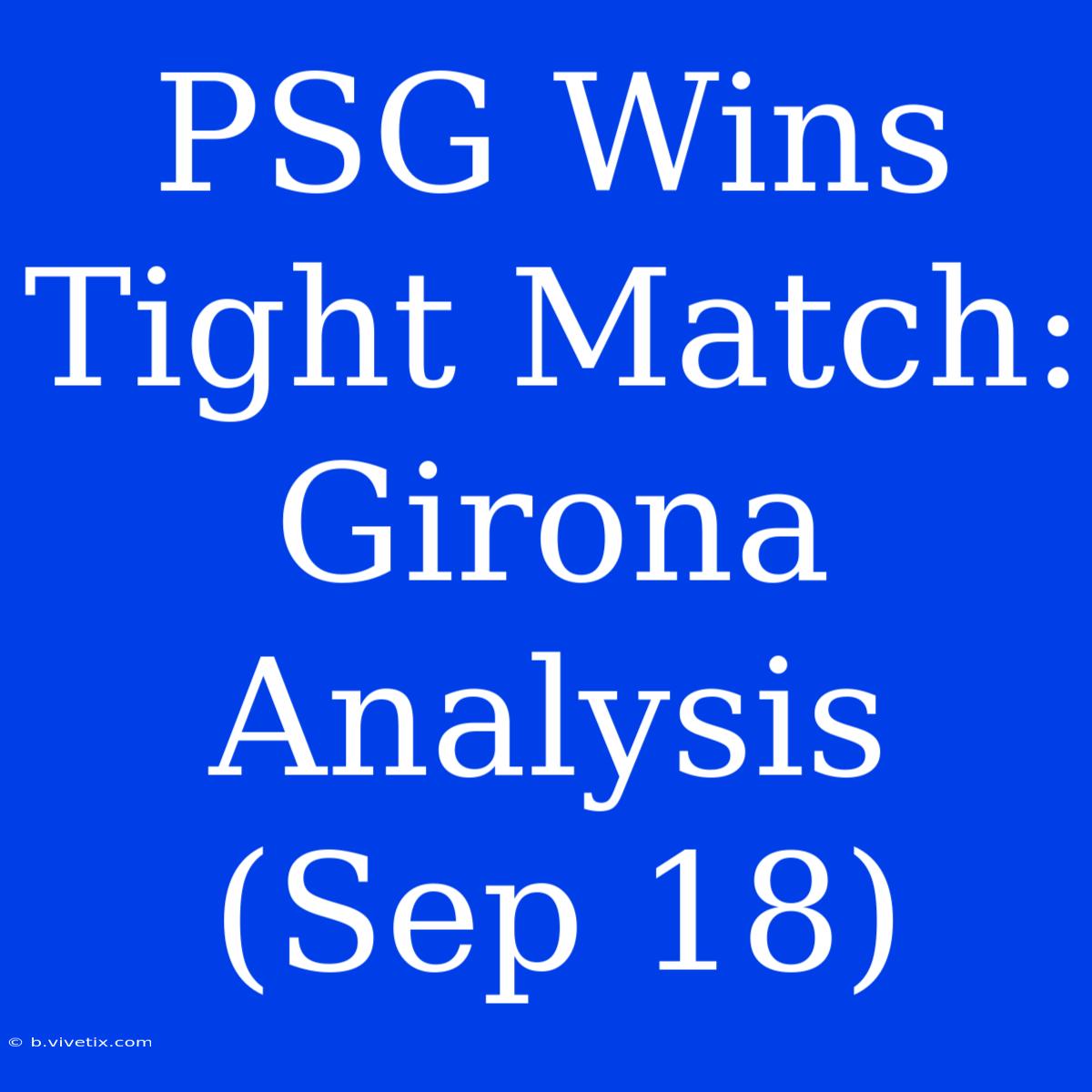 PSG Wins Tight Match: Girona Analysis (Sep 18)