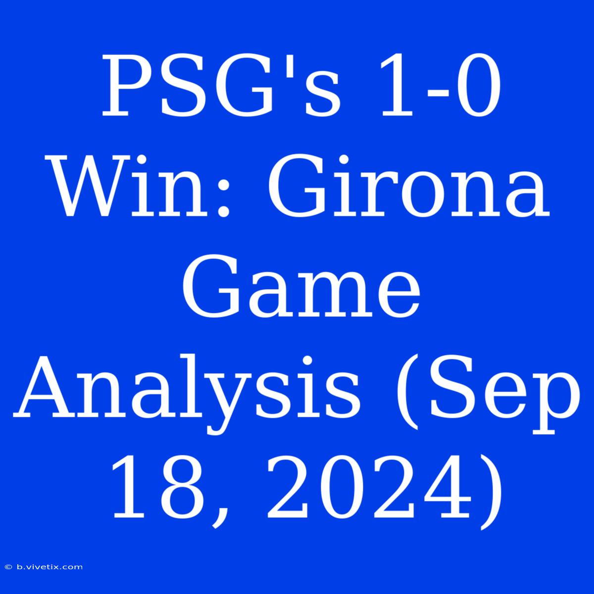 PSG's 1-0 Win: Girona Game Analysis (Sep 18, 2024) 