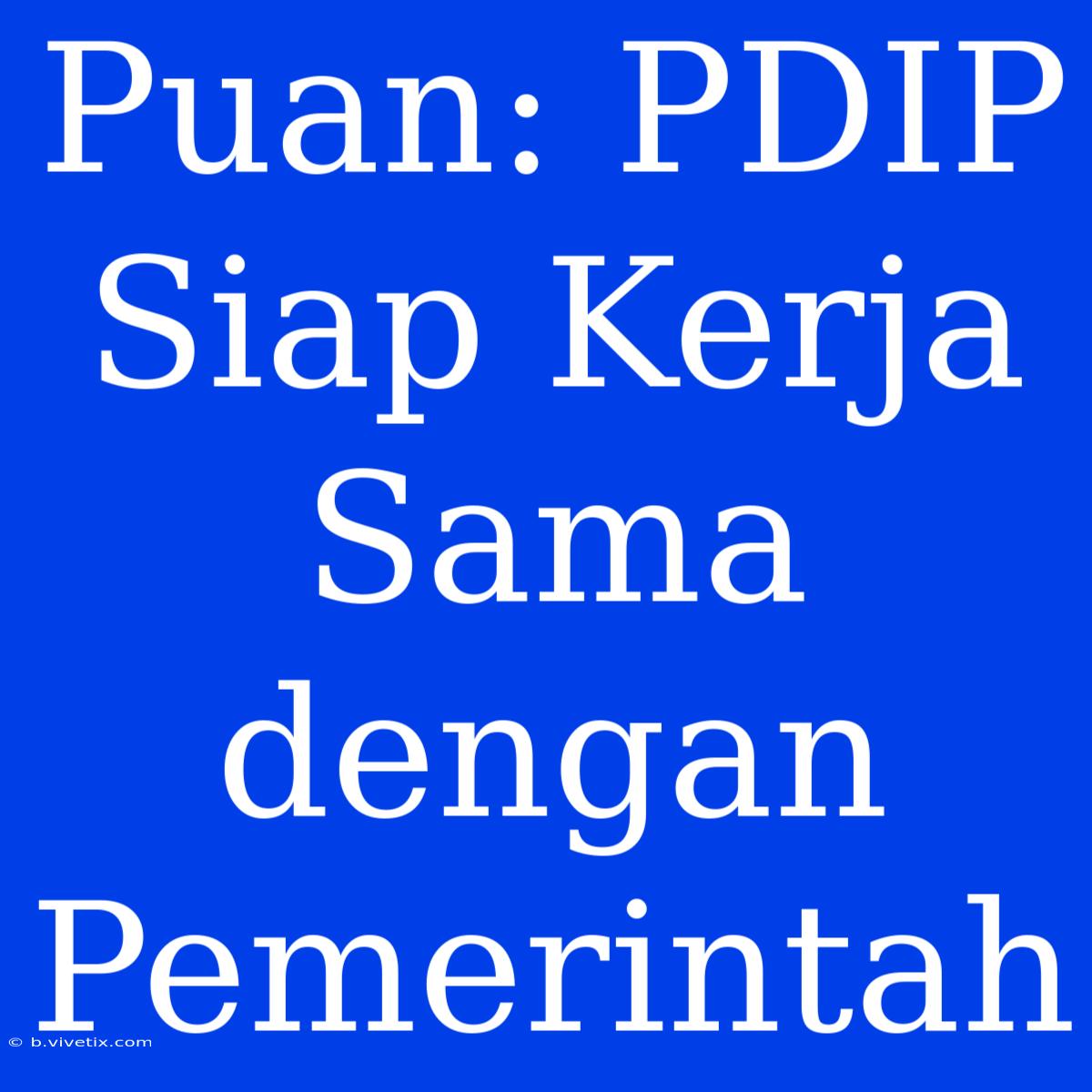 Puan: PDIP Siap Kerja Sama Dengan Pemerintah