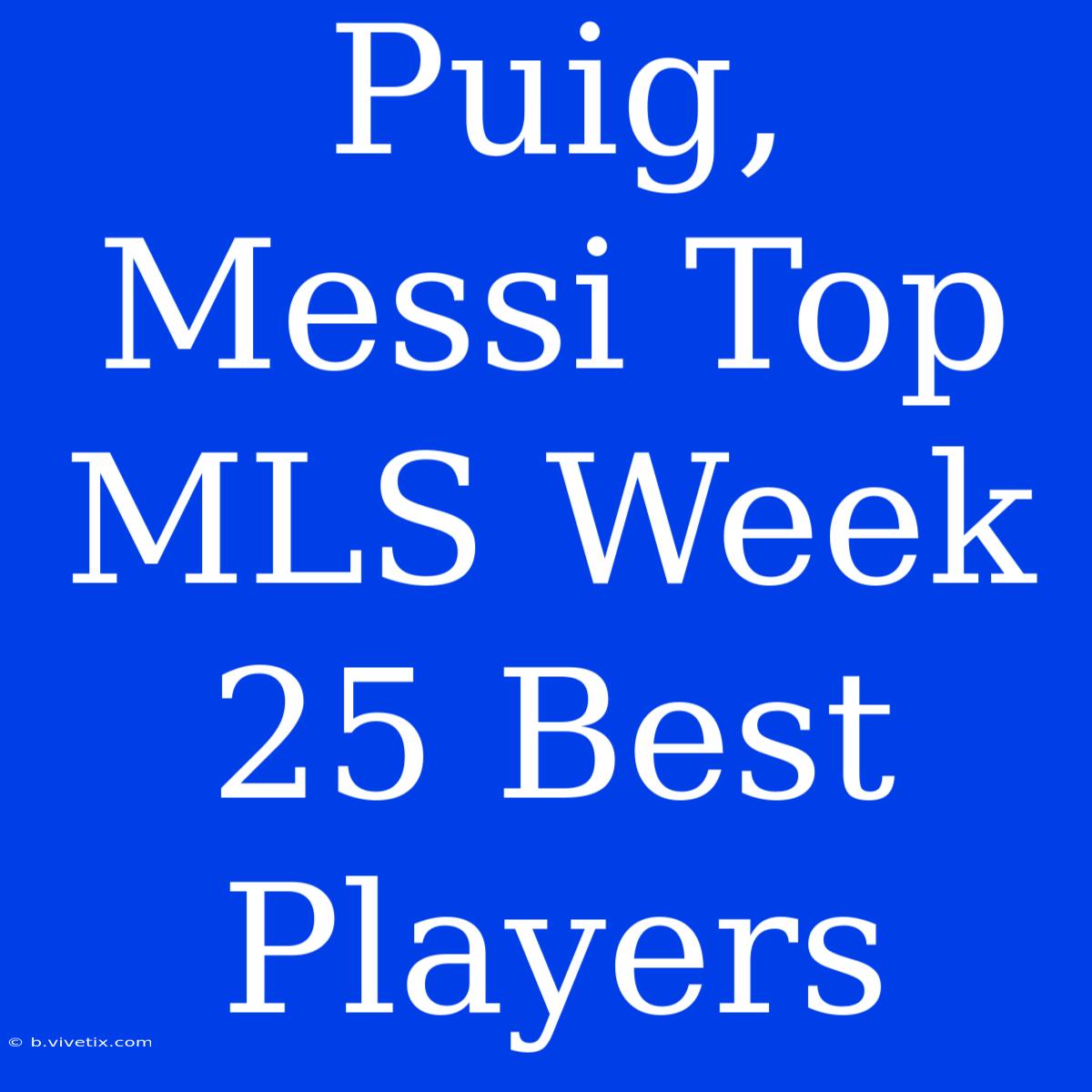 Puig, Messi Top MLS Week 25 Best Players