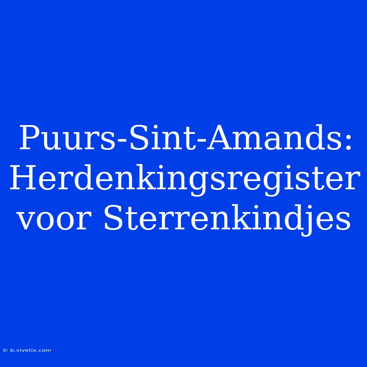 Puurs-Sint-Amands: Herdenkingsregister Voor Sterrenkindjes 