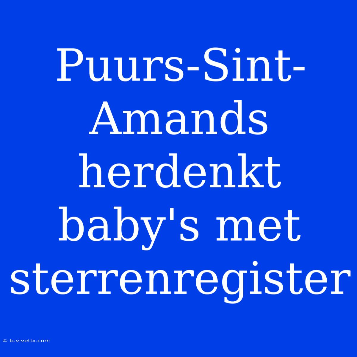 Puurs-Sint-Amands Herdenkt Baby's Met Sterrenregister