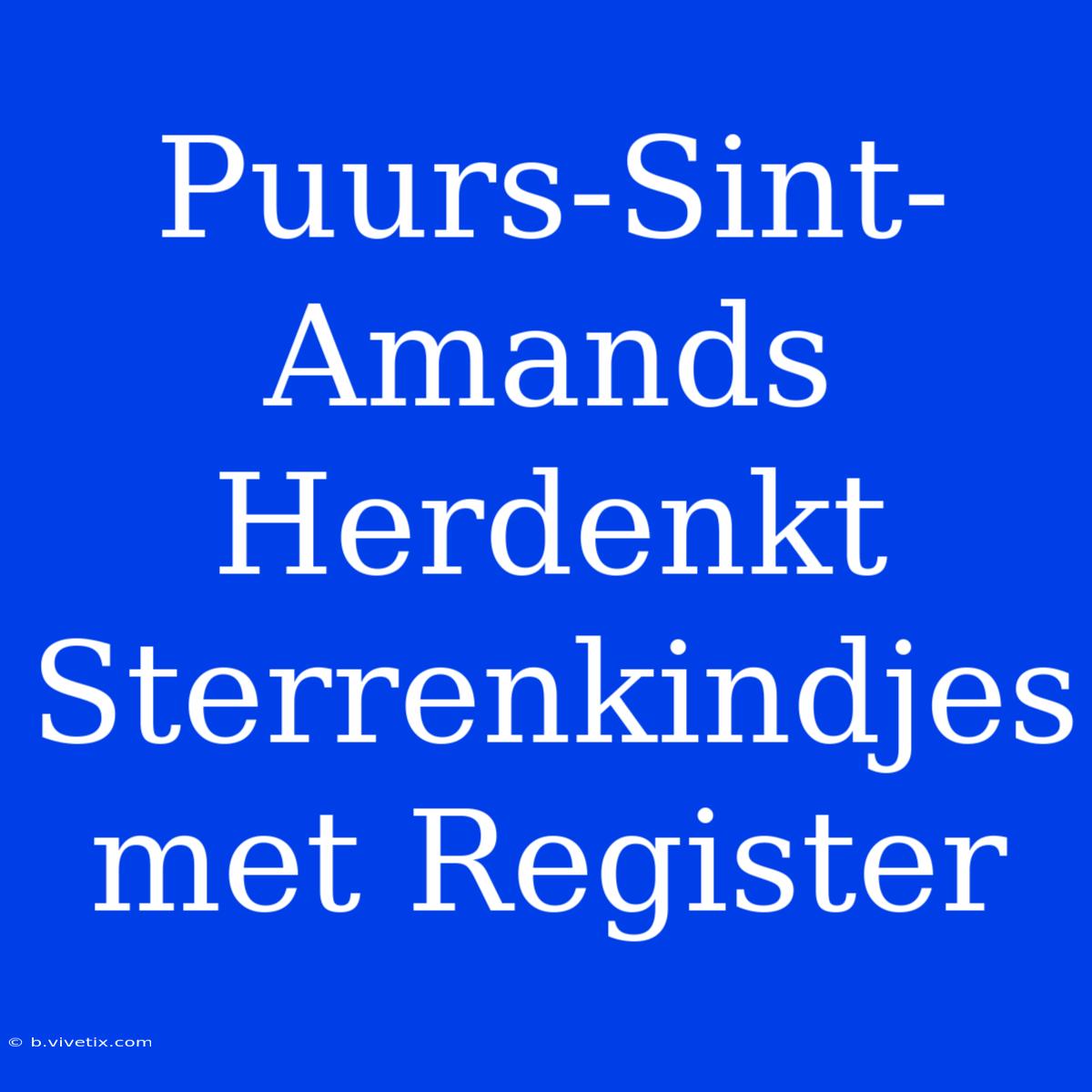 Puurs-Sint-Amands Herdenkt Sterrenkindjes Met Register