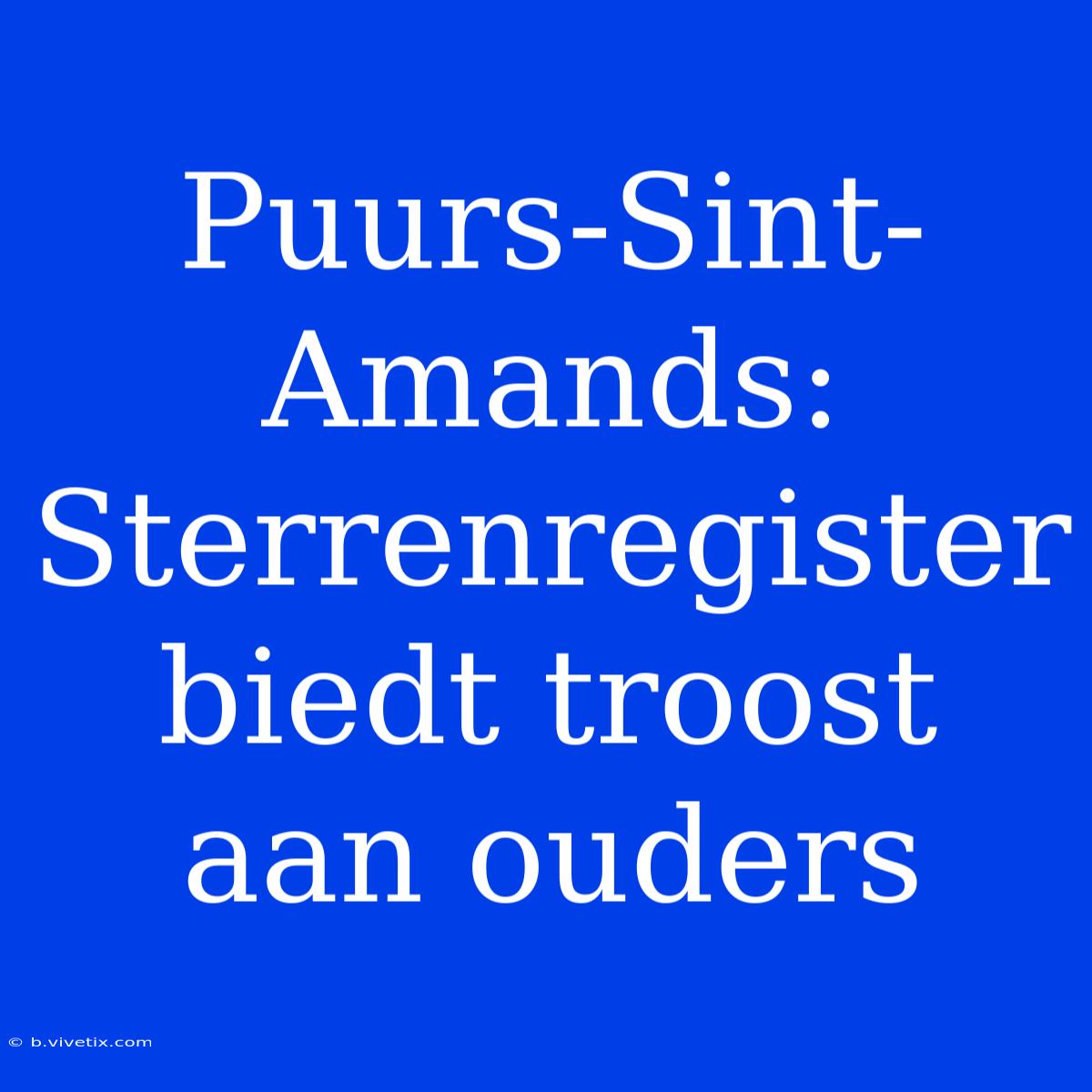 Puurs-Sint-Amands: Sterrenregister Biedt Troost Aan Ouders