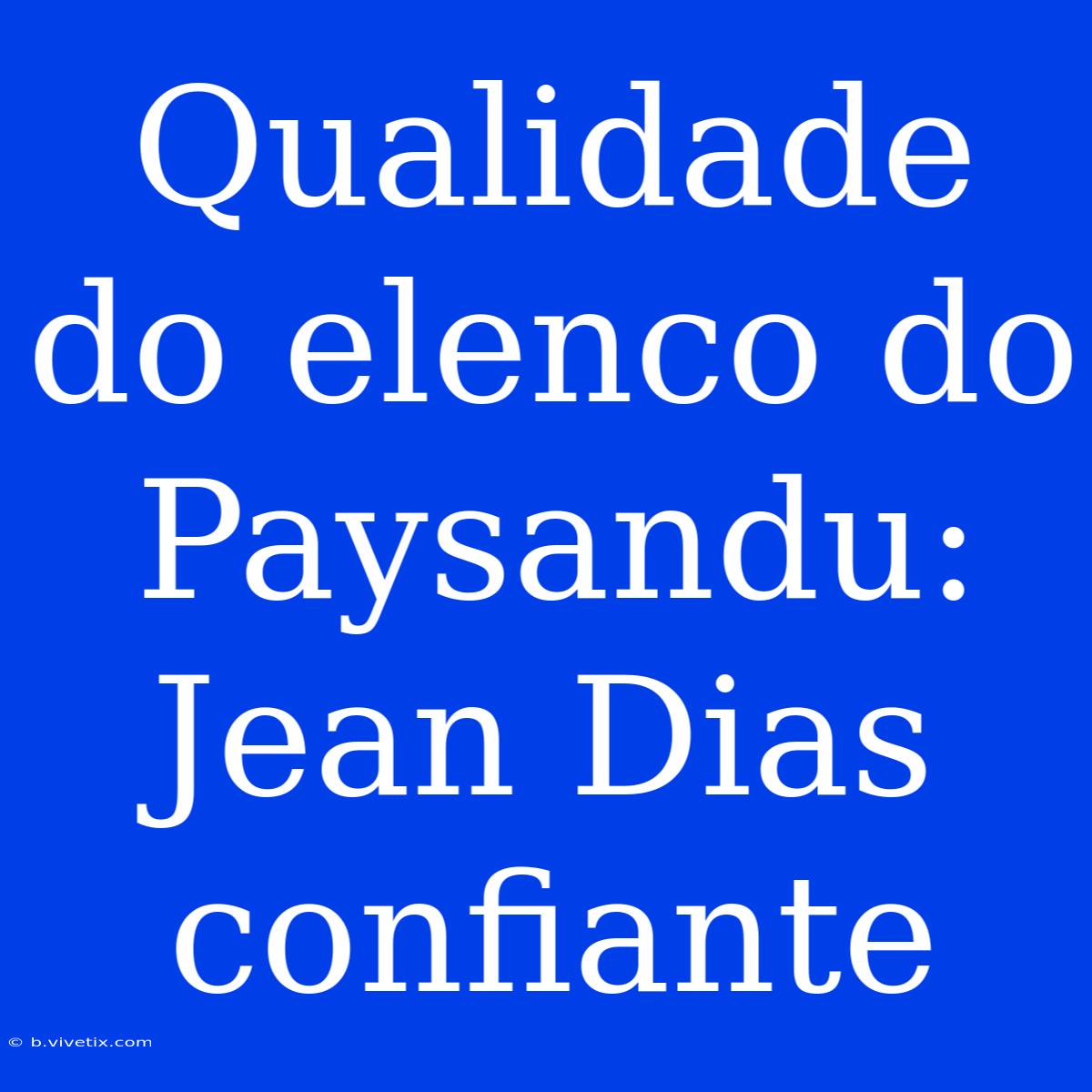 Qualidade Do Elenco Do Paysandu: Jean Dias Confiante