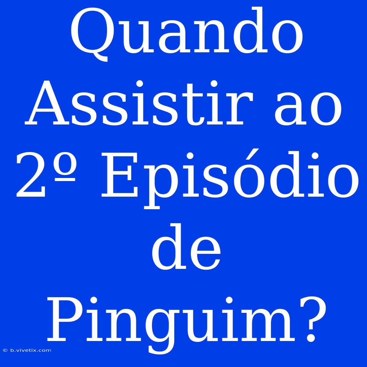 Quando Assistir Ao 2º Episódio De Pinguim?