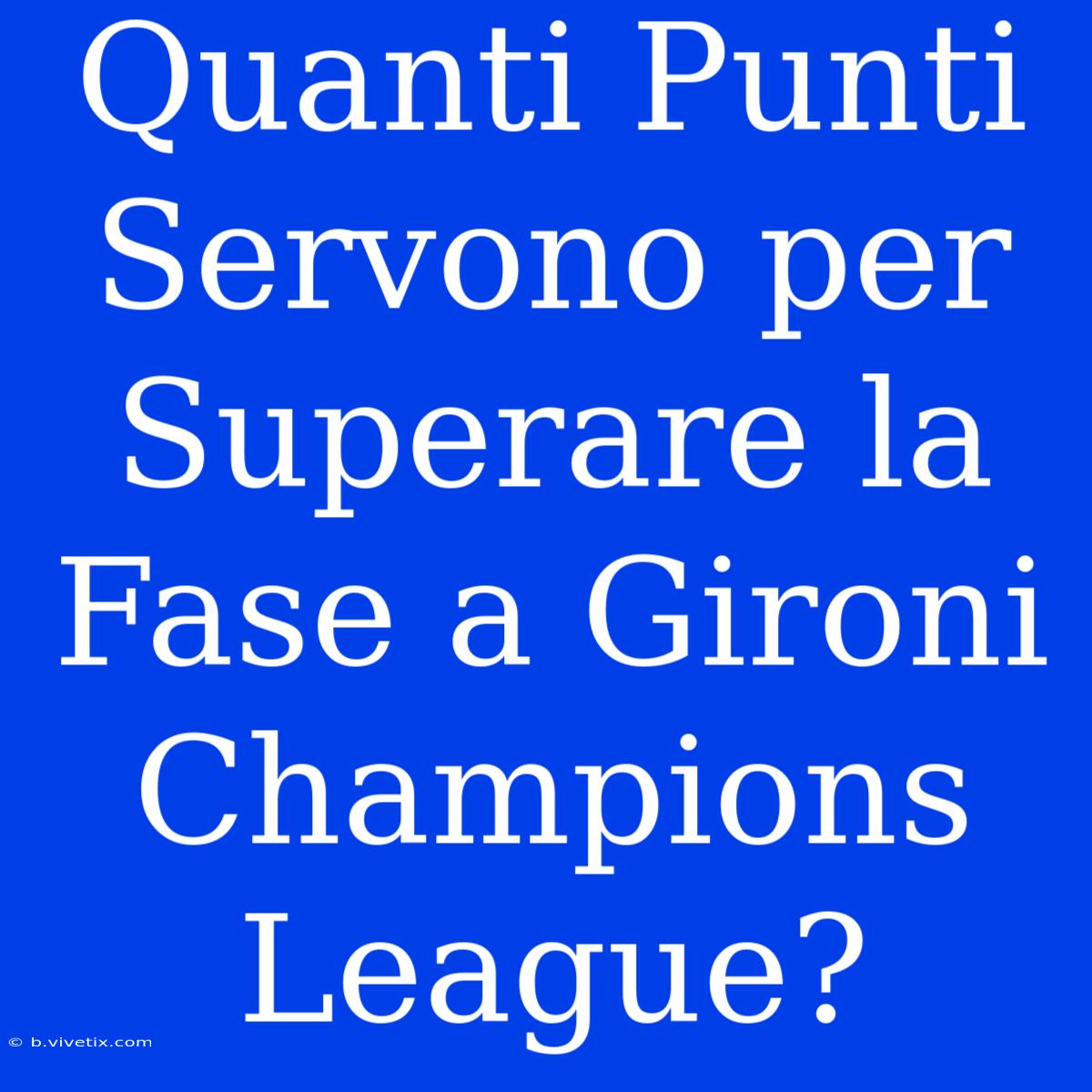 Quanti Punti Servono Per Superare La Fase A Gironi Champions League?