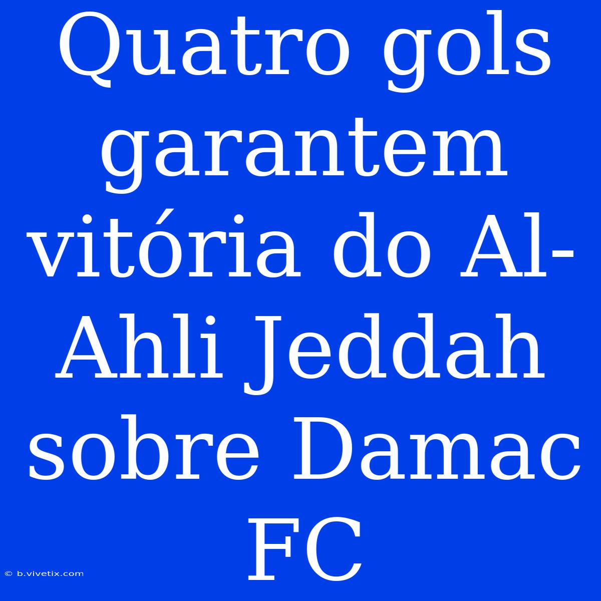 Quatro Gols Garantem Vitória Do Al-Ahli Jeddah Sobre Damac FC