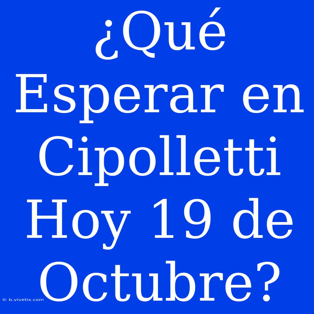 ¿Qué Esperar En Cipolletti Hoy 19 De Octubre?