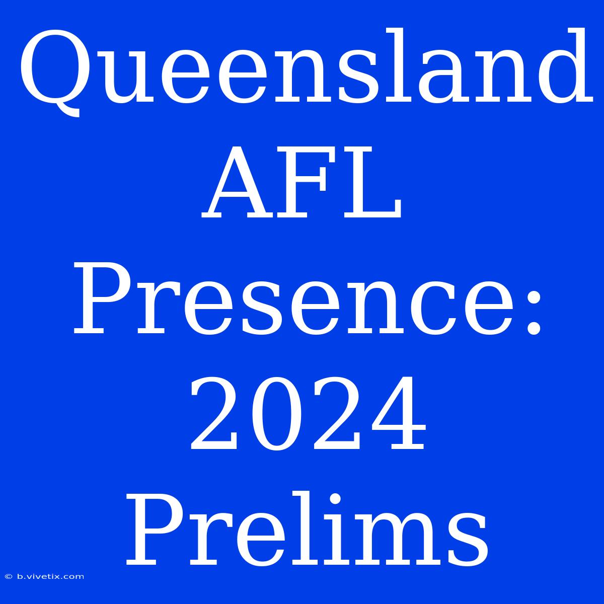 Queensland AFL Presence: 2024 Prelims