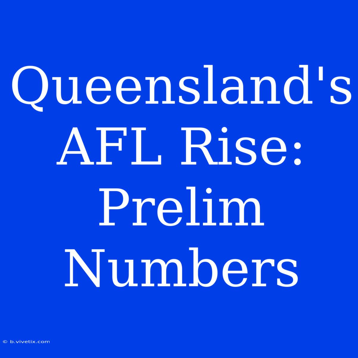 Queensland's AFL Rise: Prelim Numbers 