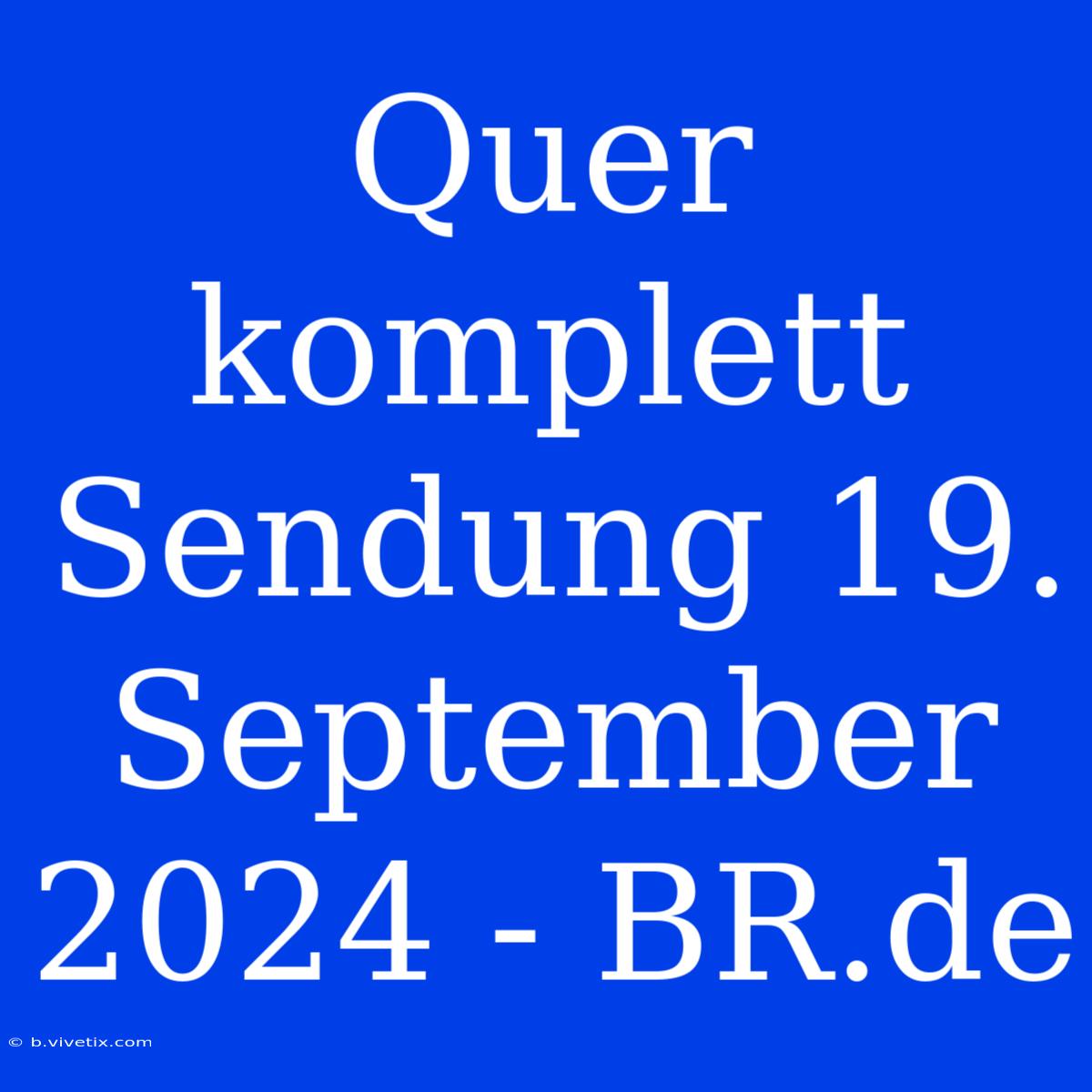 Quer Komplett Sendung 19. September 2024 - BR.de