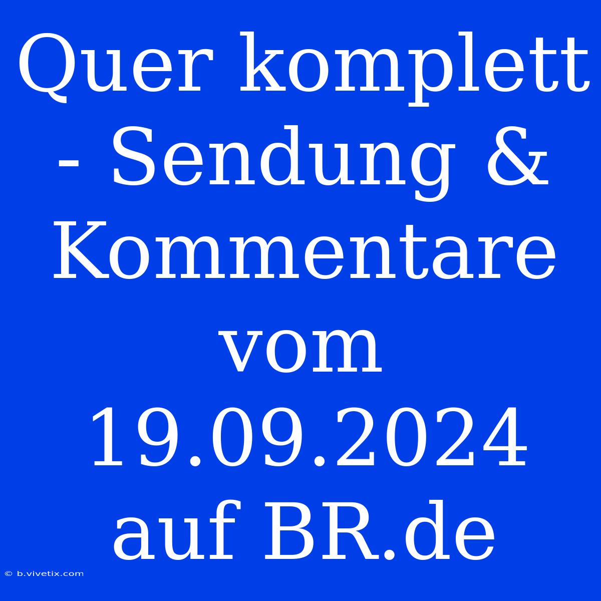 Quer Komplett - Sendung & Kommentare Vom 19.09.2024 Auf BR.de