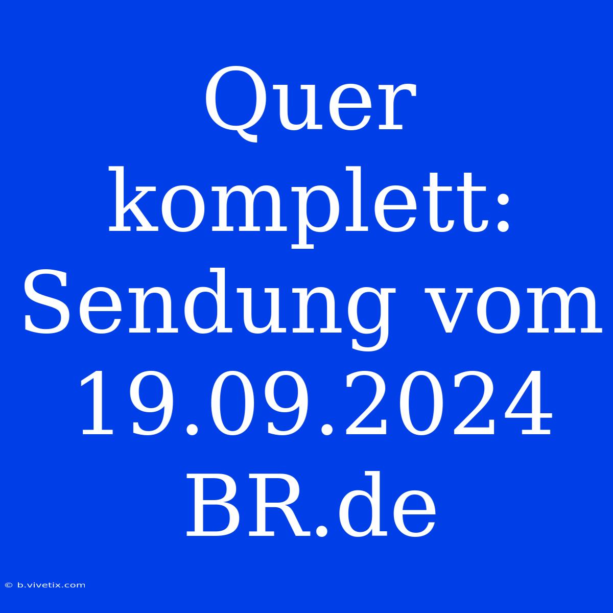 Quer Komplett: Sendung Vom 19.09.2024 BR.de