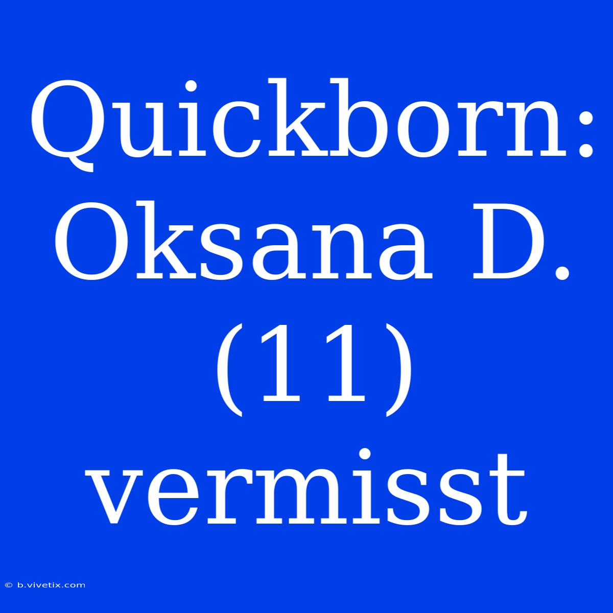 Quickborn: Oksana D. (11) Vermisst