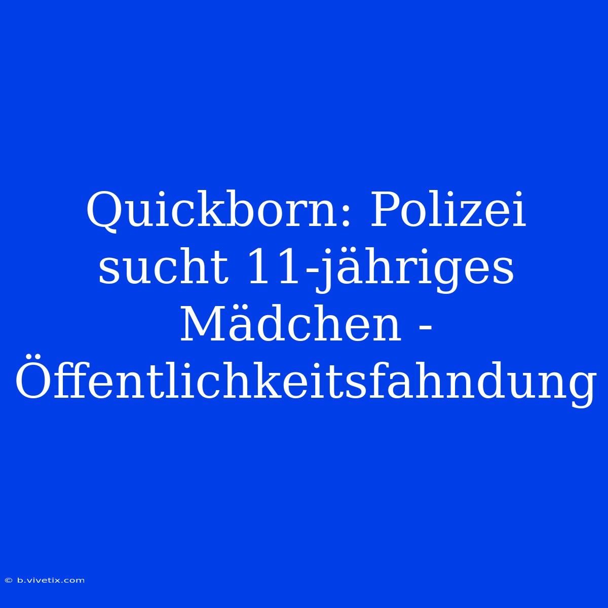 Quickborn: Polizei Sucht 11-jähriges Mädchen - Öffentlichkeitsfahndung