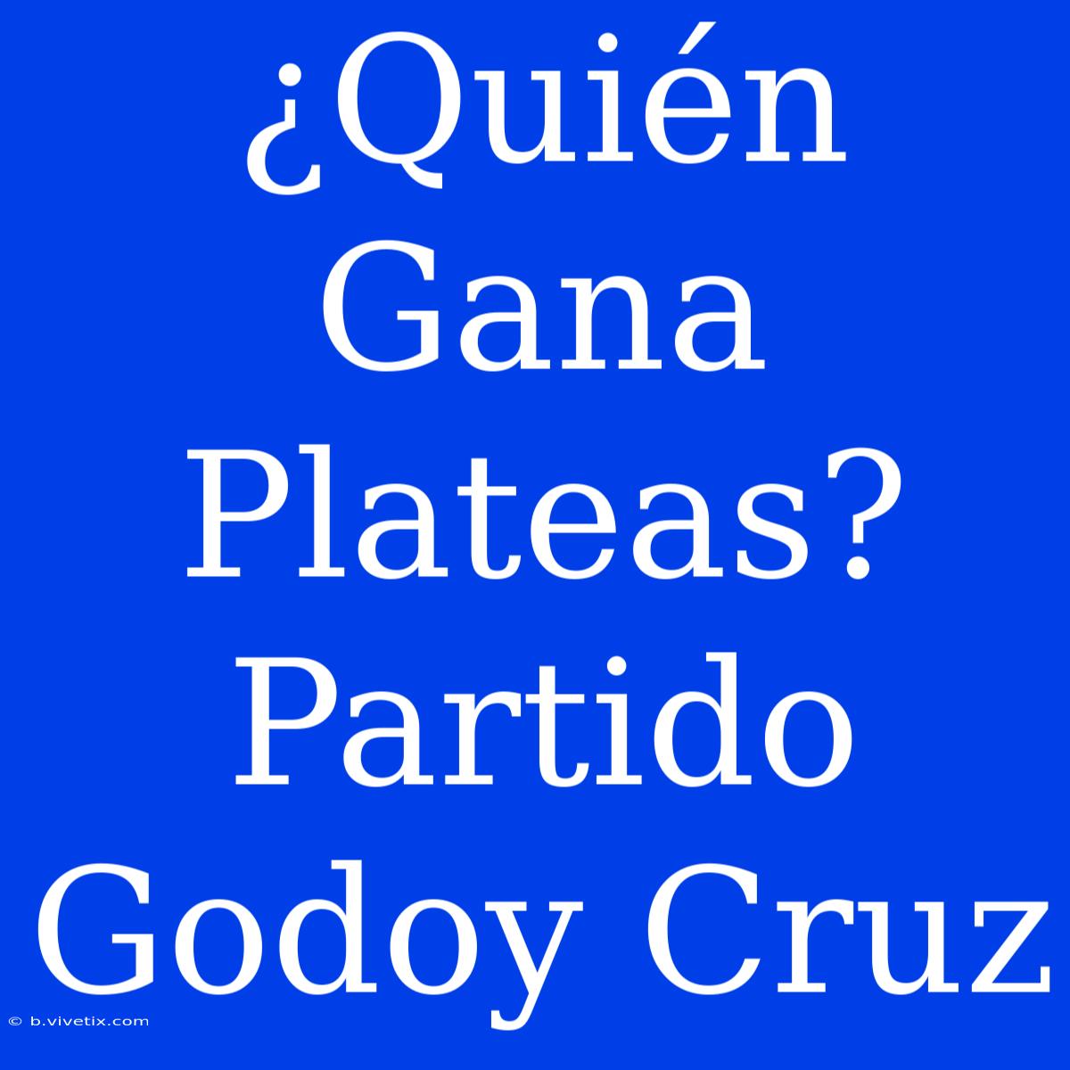 ¿Quién Gana Plateas? Partido Godoy Cruz