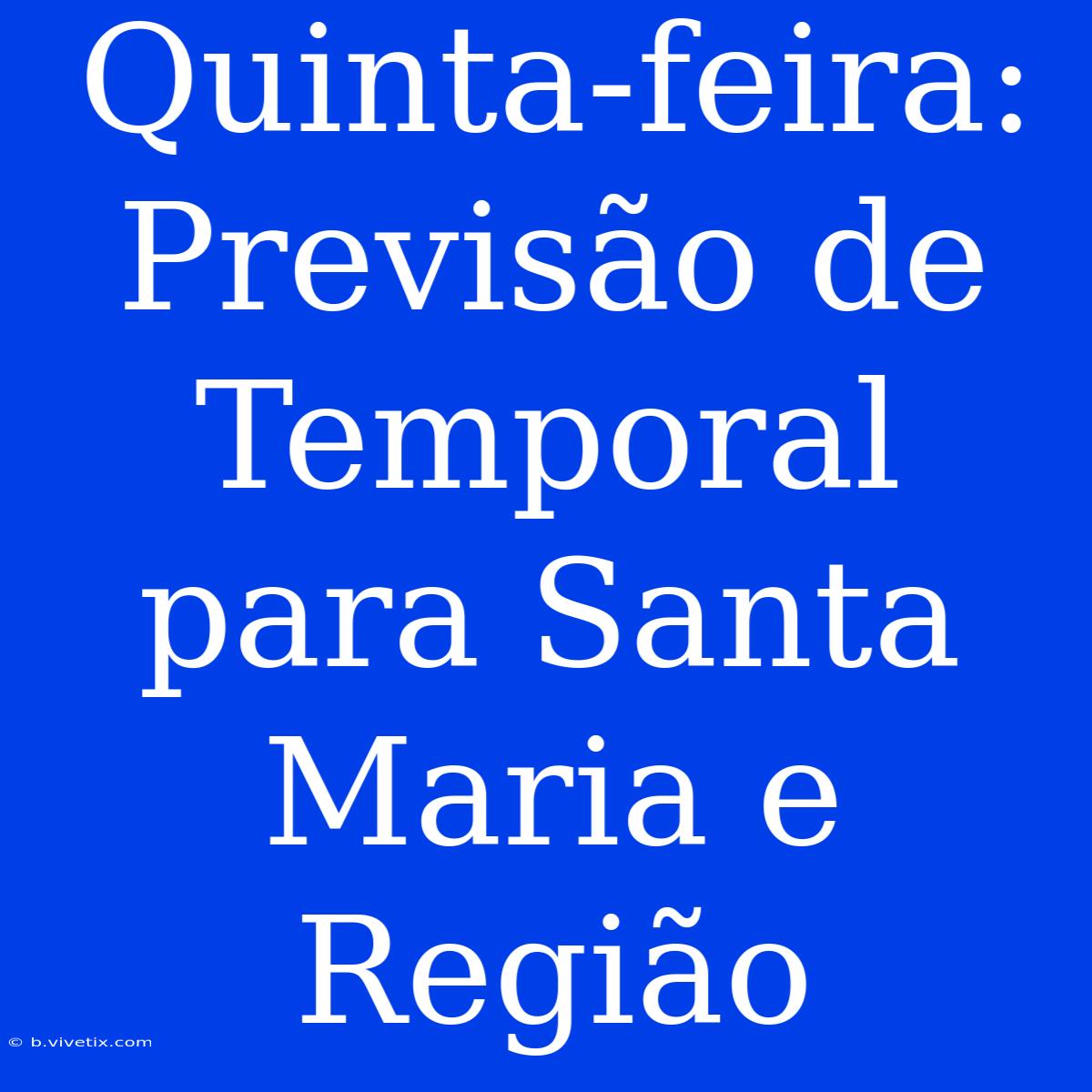 Quinta-feira: Previsão De Temporal Para Santa Maria E Região 